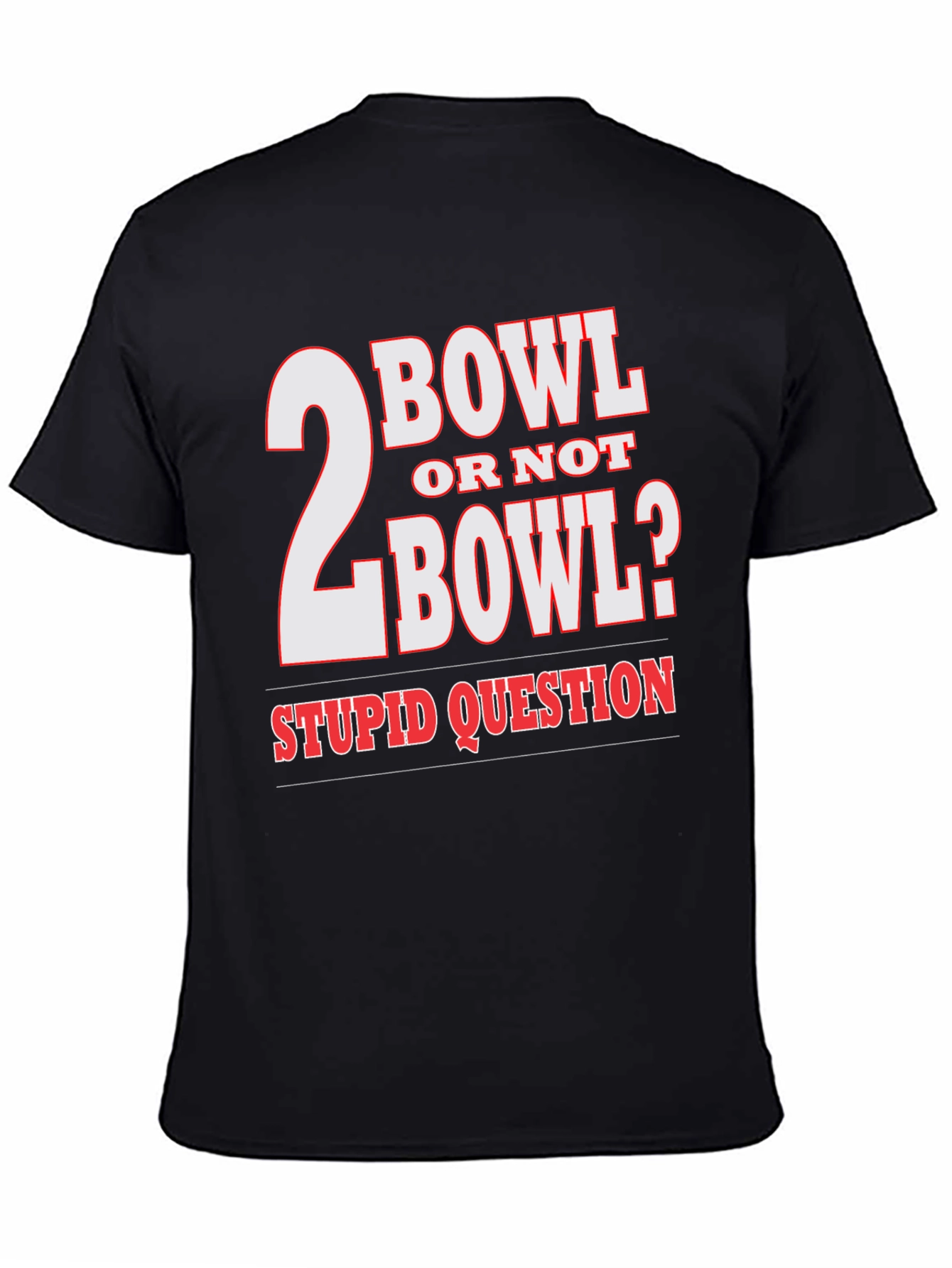 2 Bowl Or Not 2 Bowl? T-Shirt