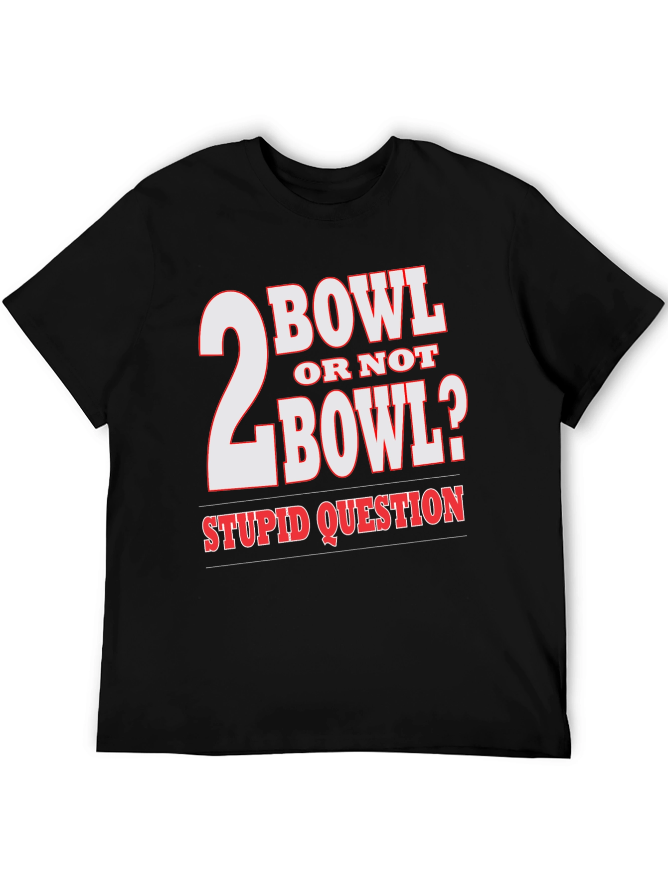 2 Bowl Or Not 2 Bowl? T-Shirt