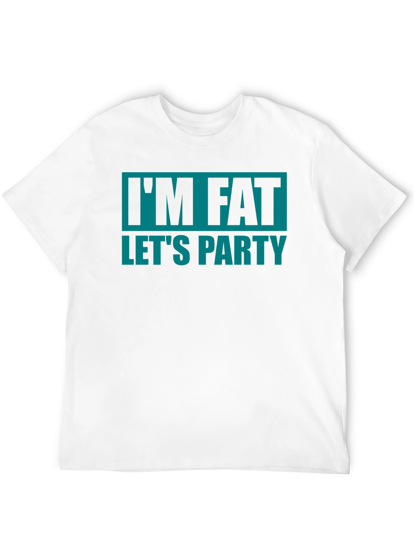 Im Fat Lets Party T-Shirt - Funny Graphic Tee