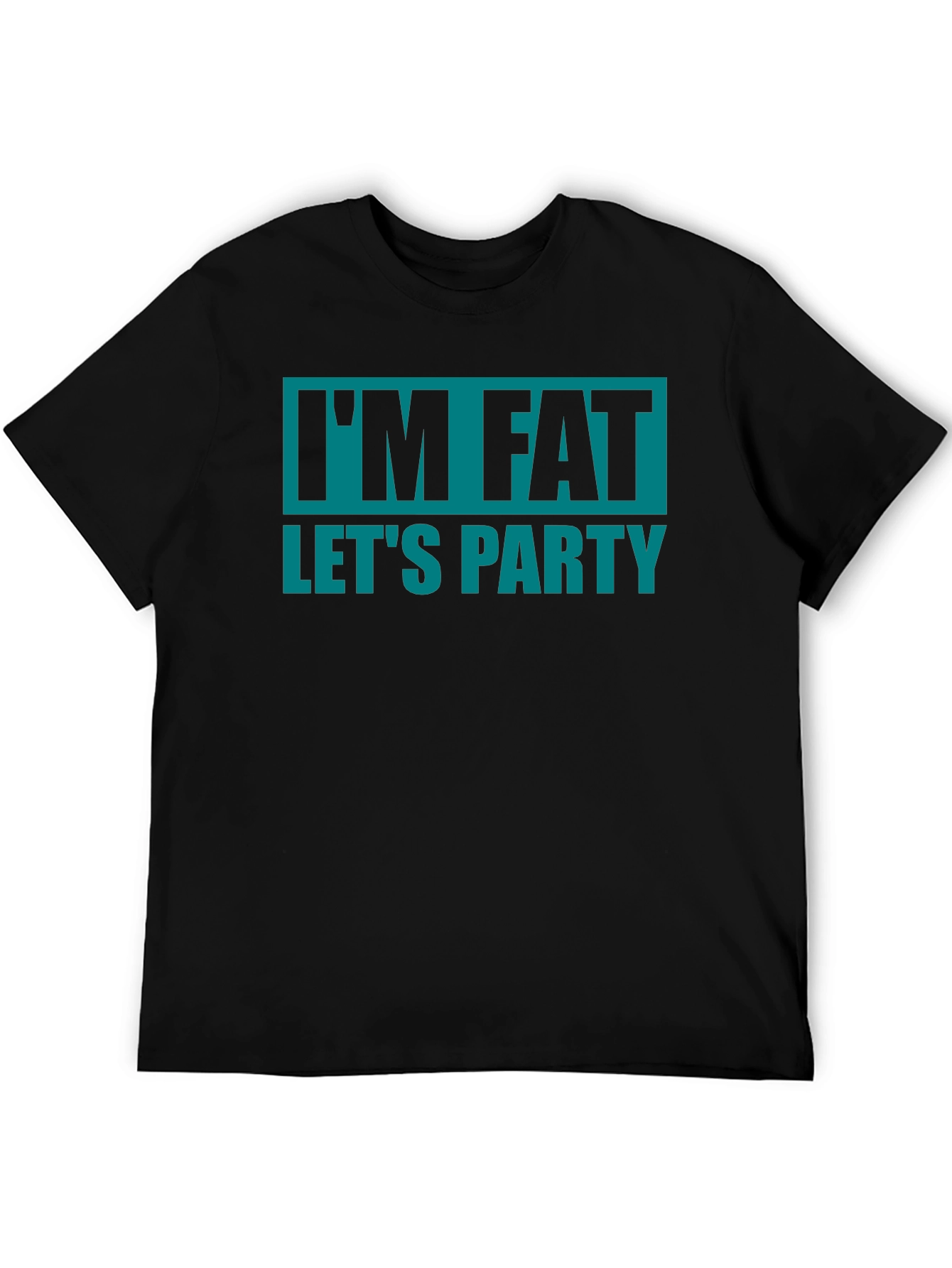 Im Fat Lets Party T-Shirt - Funny Graphic Tee
