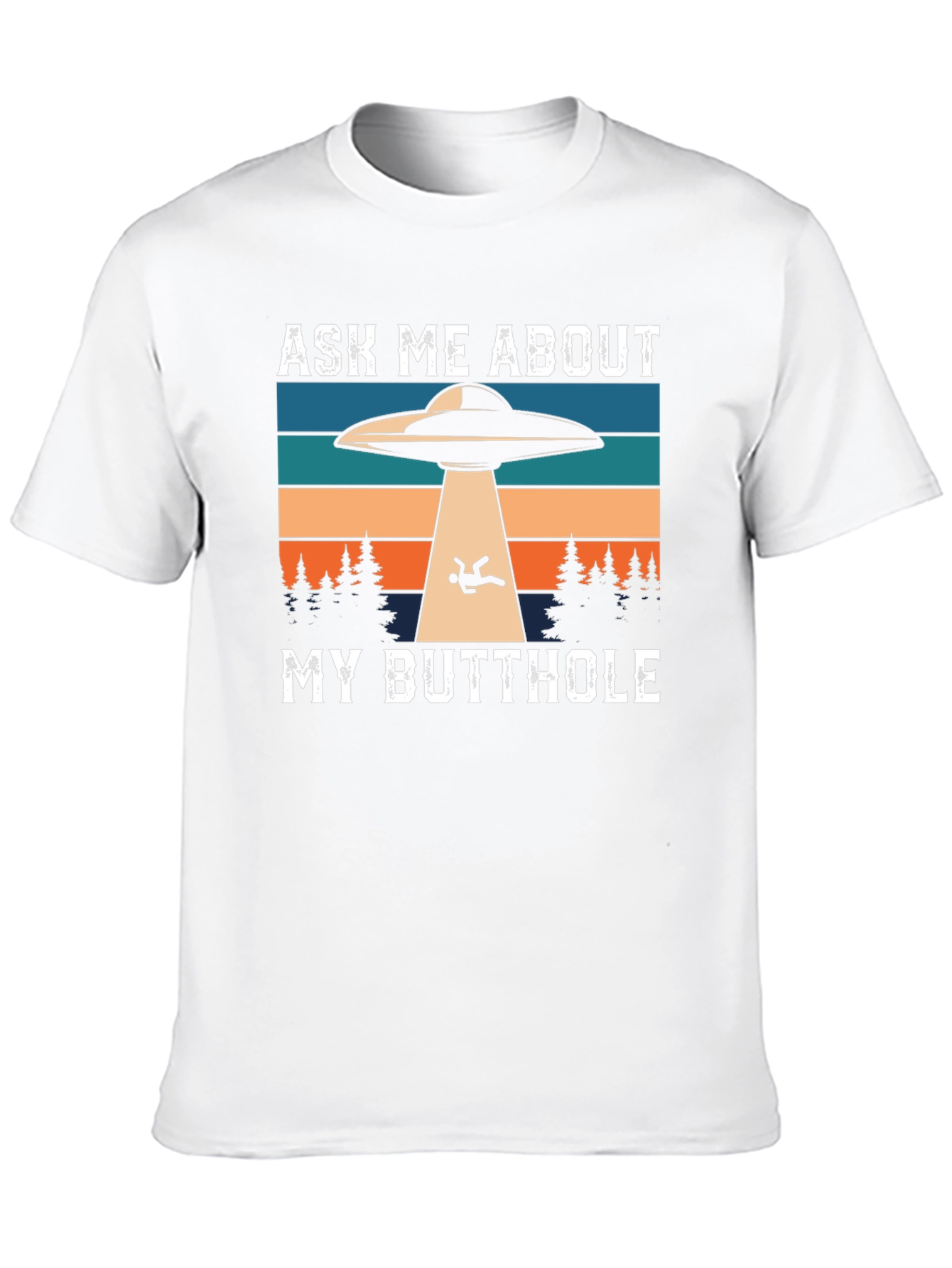 Ask Me About My Butthole Alien Abduction T-Shirt