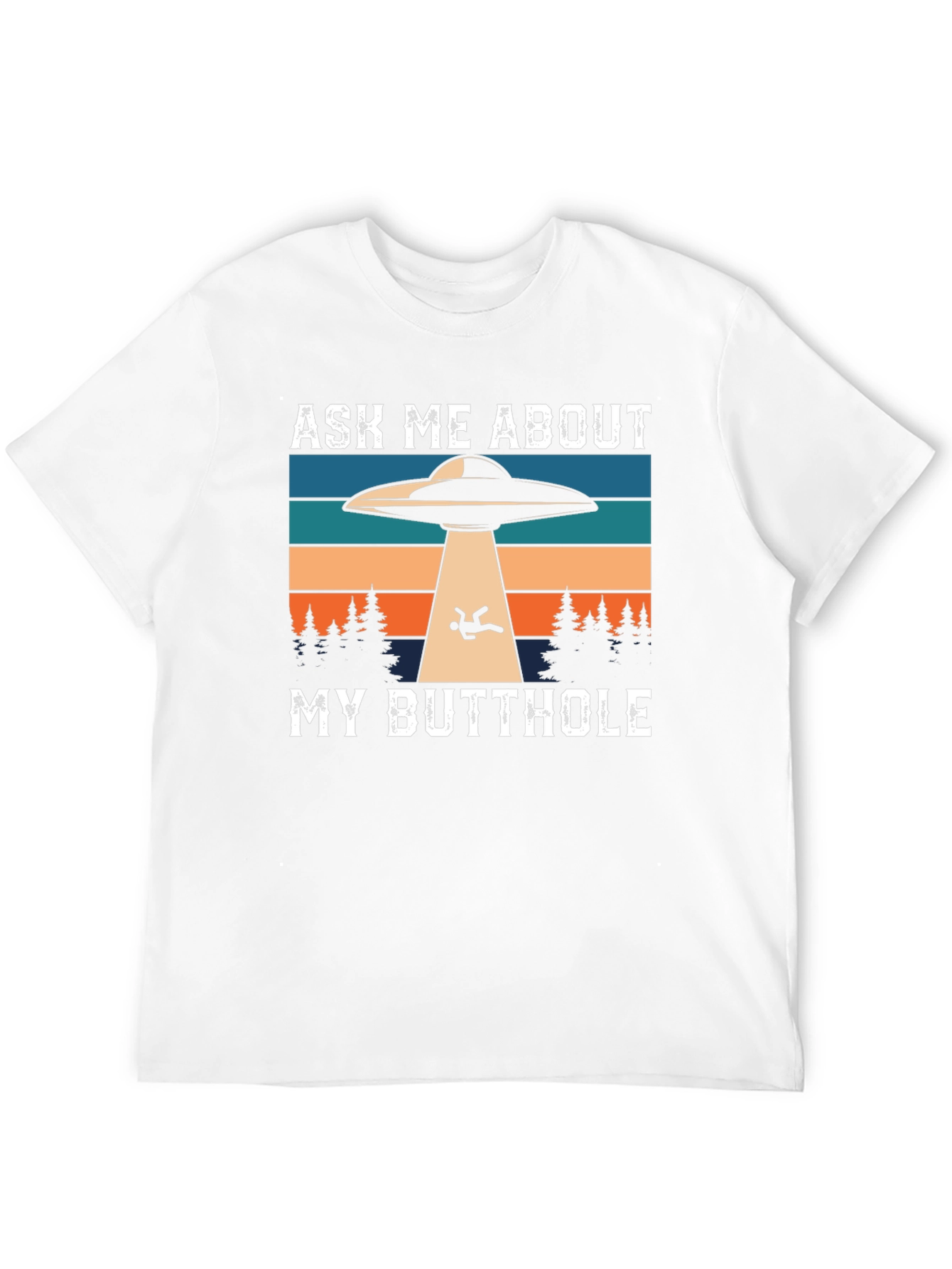 Ask Me About My Butthole Alien Abduction T-Shirt