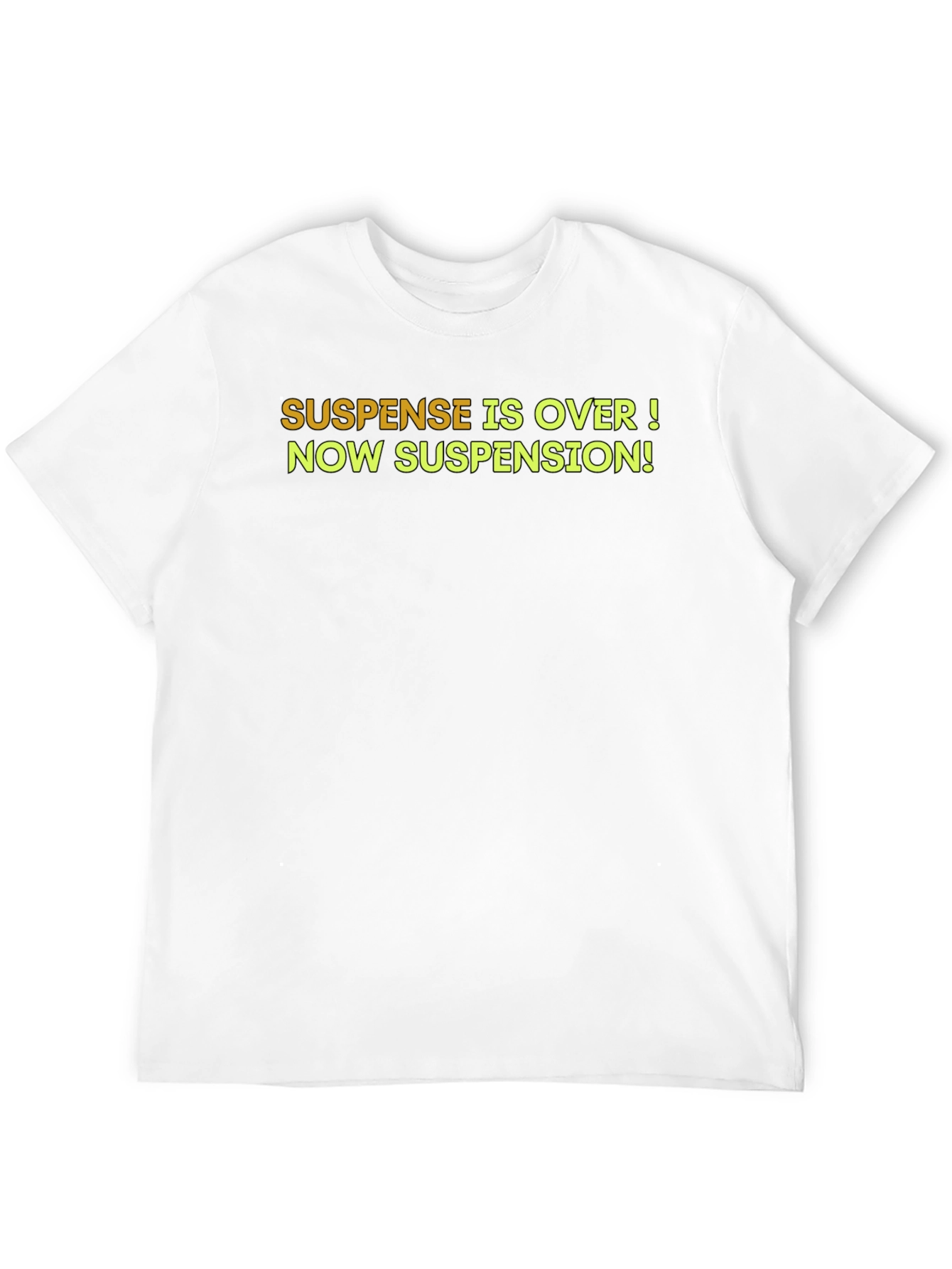 Suspense is Over T-Shirt