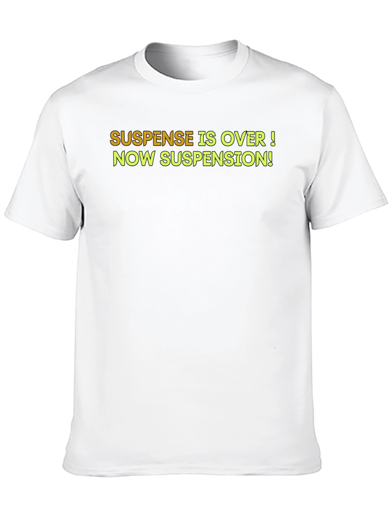 Suspense is Over T-Shirt