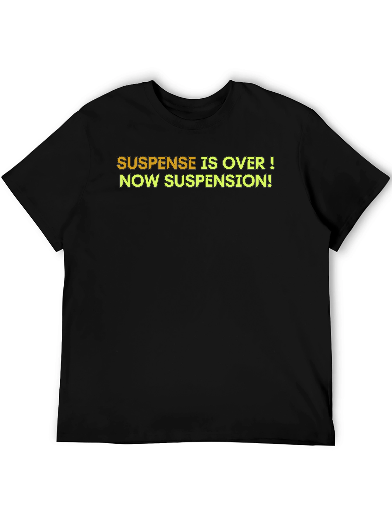 Suspense is Over T-Shirt