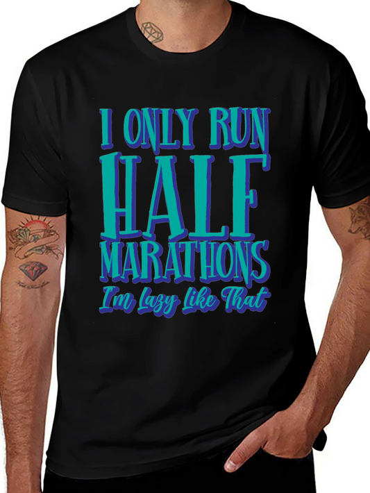 Funny Half Marathon T-Shirt: I Only Run Half Marathons