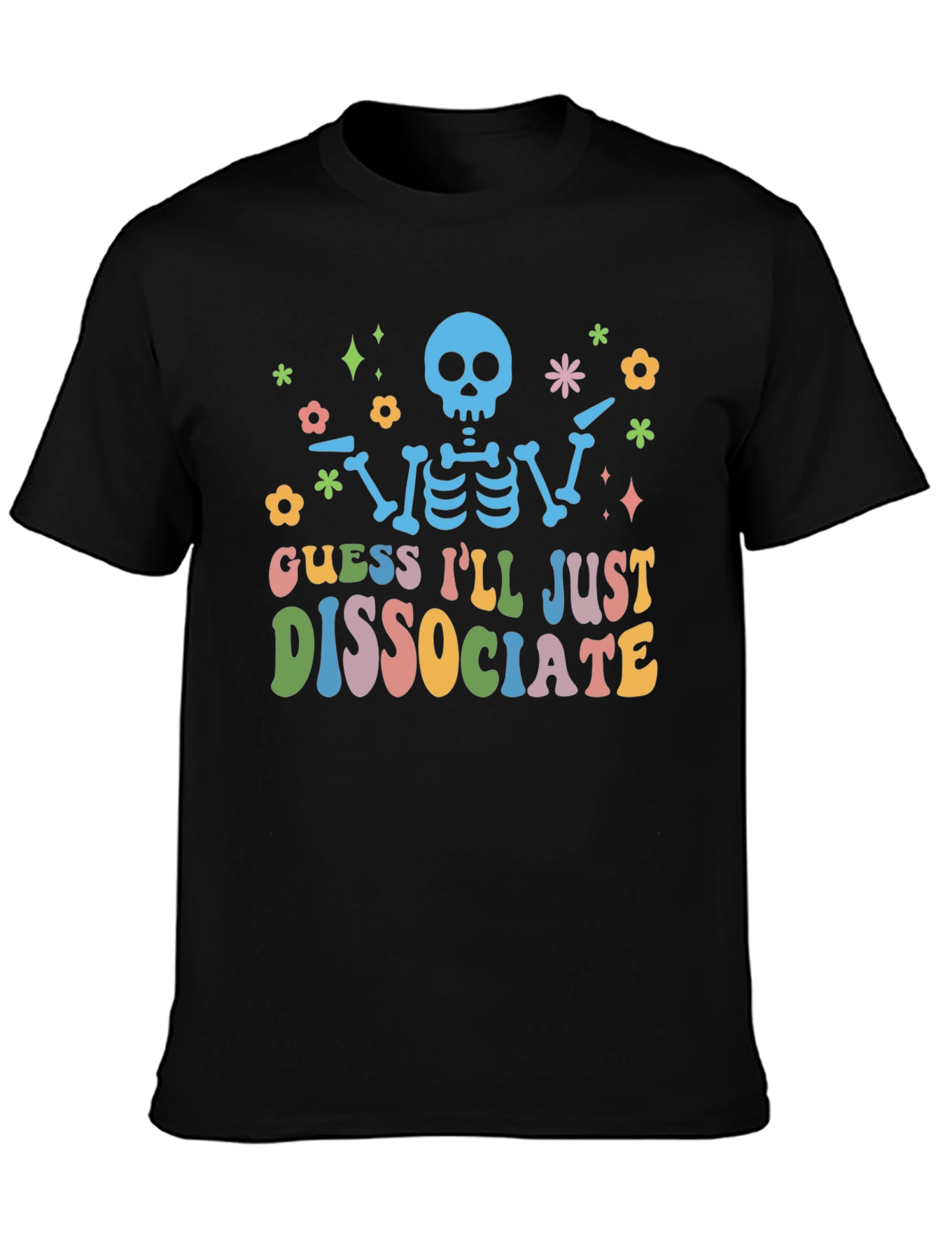 Guess Ill Just Dissociate T-Shirt