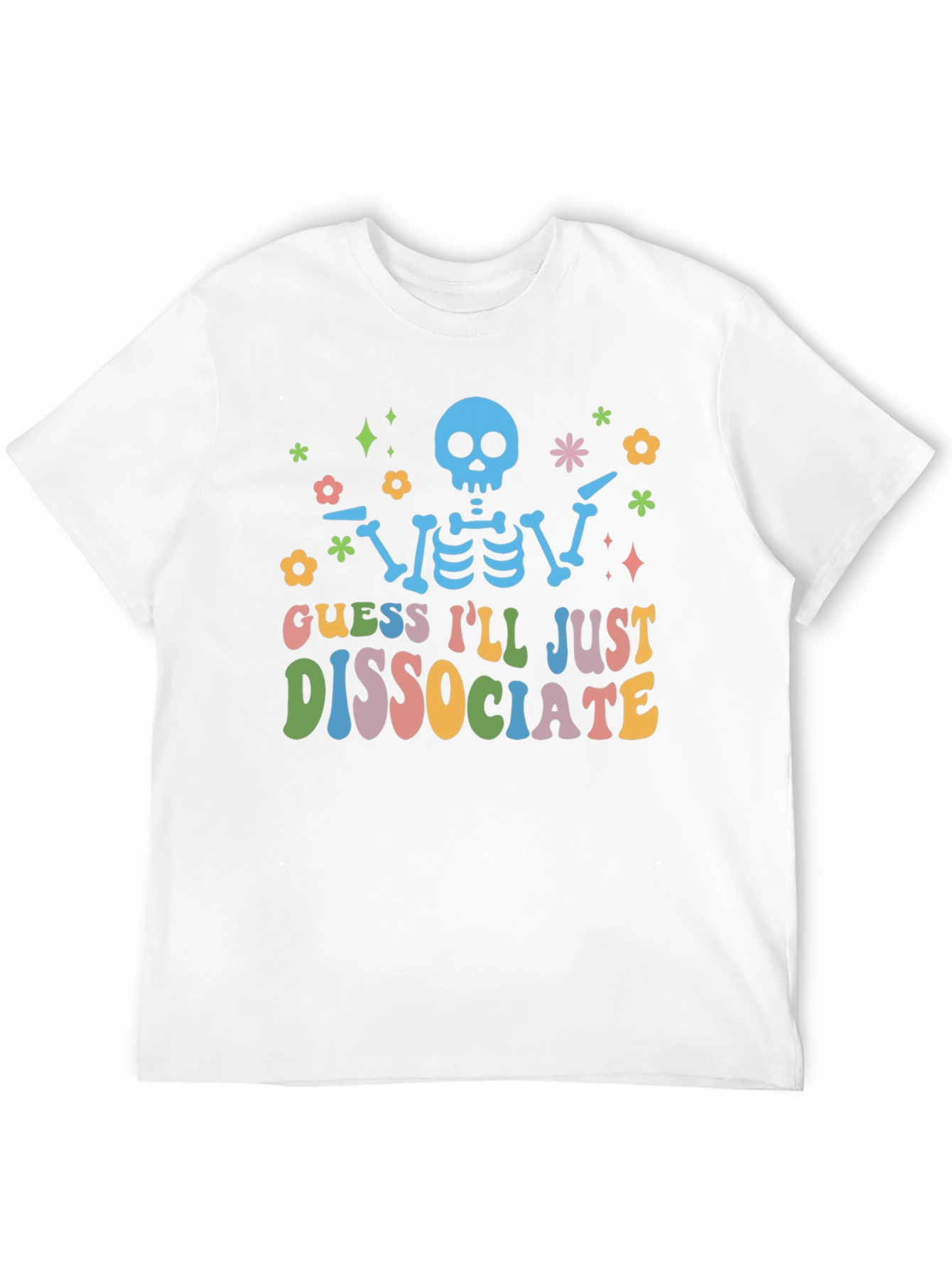 Guess Ill Just Dissociate T-Shirt
