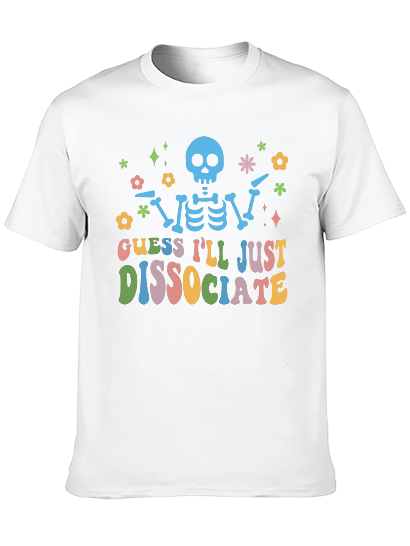 Guess Ill Just Dissociate T-Shirt