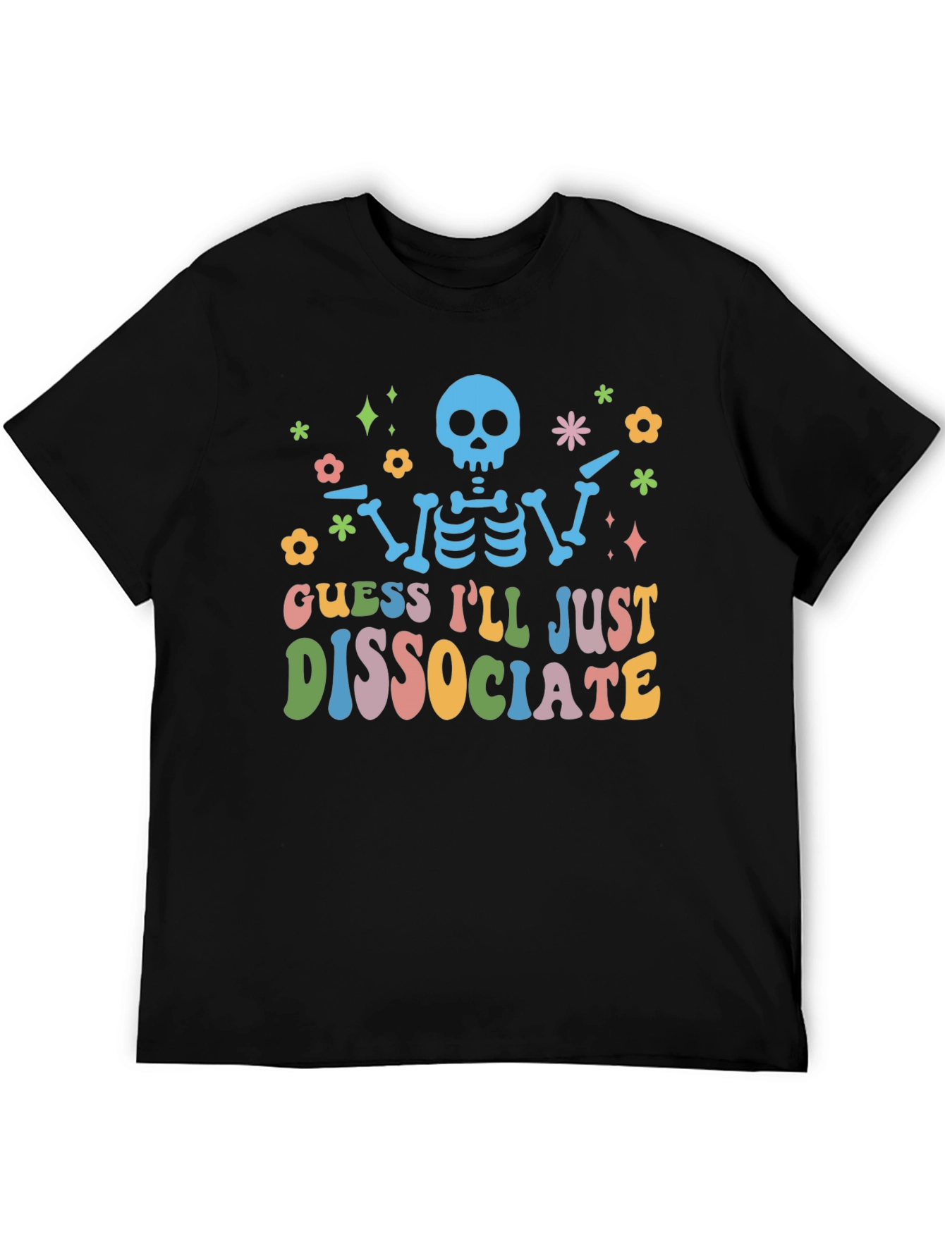 Guess Ill Just Dissociate T-Shirt