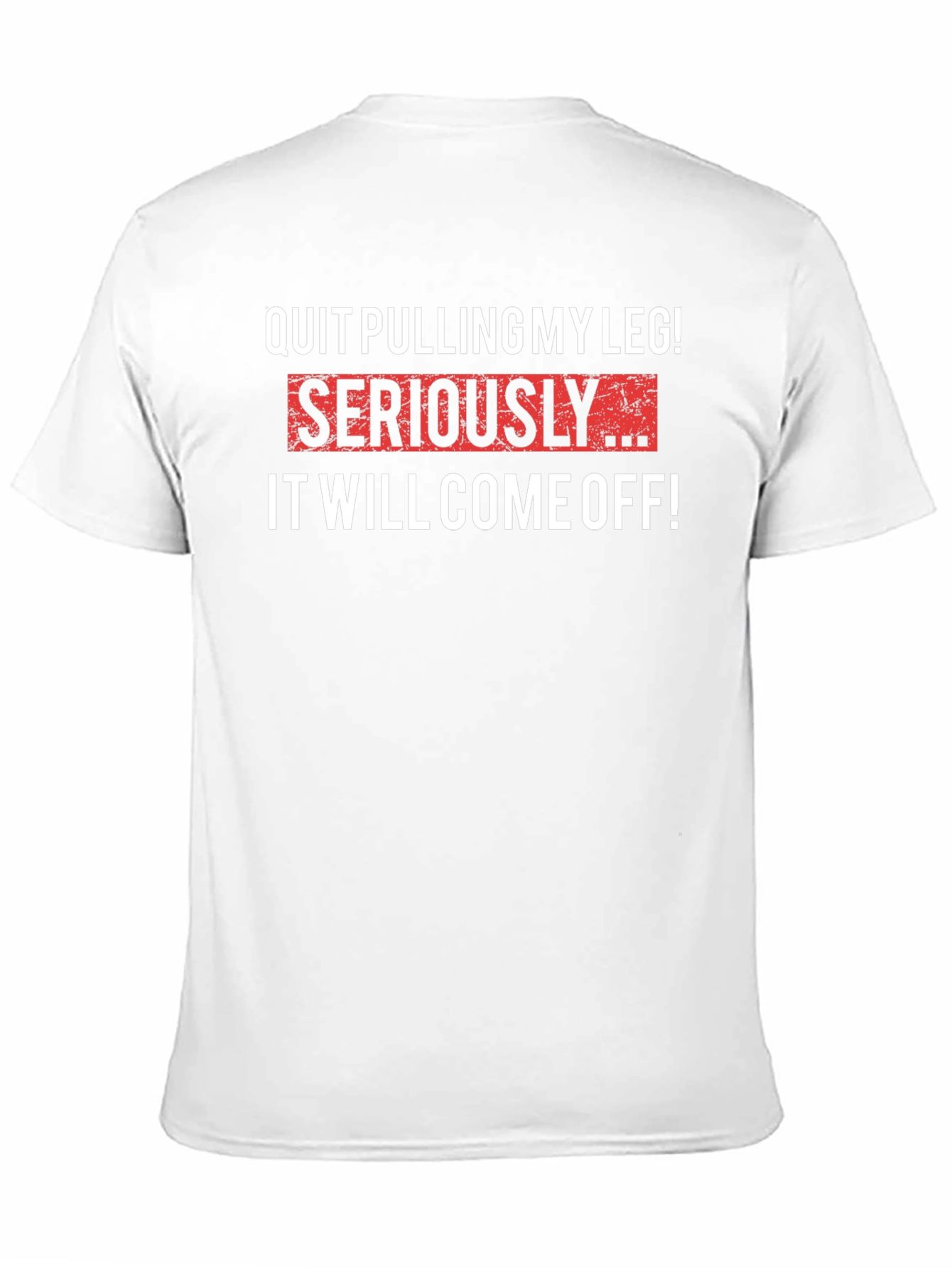 Quit Pulling My Leg T-Shirt - Funny Sarcastic Tee