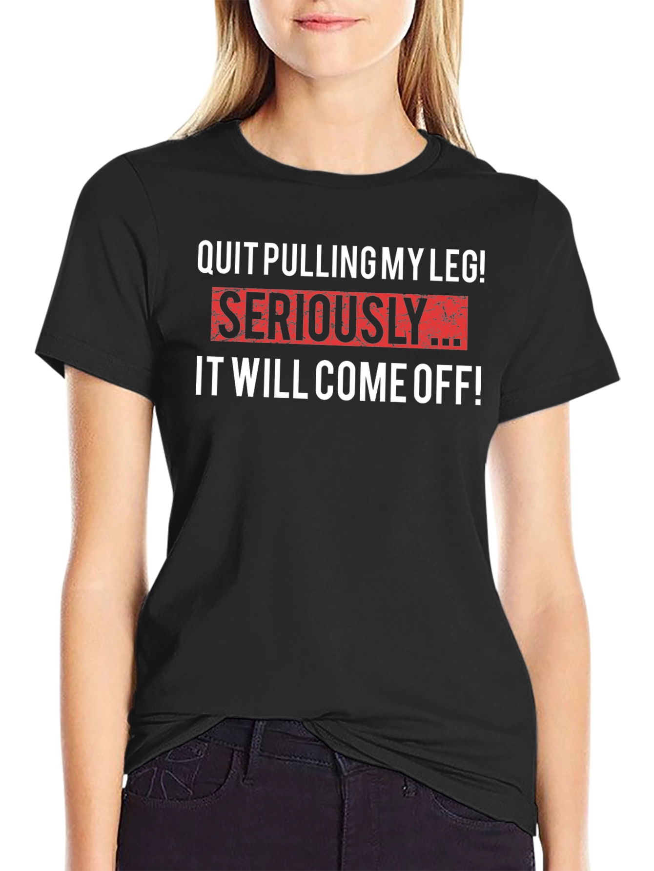 Quit Pulling My Leg T-Shirt - Funny Sarcastic Tee