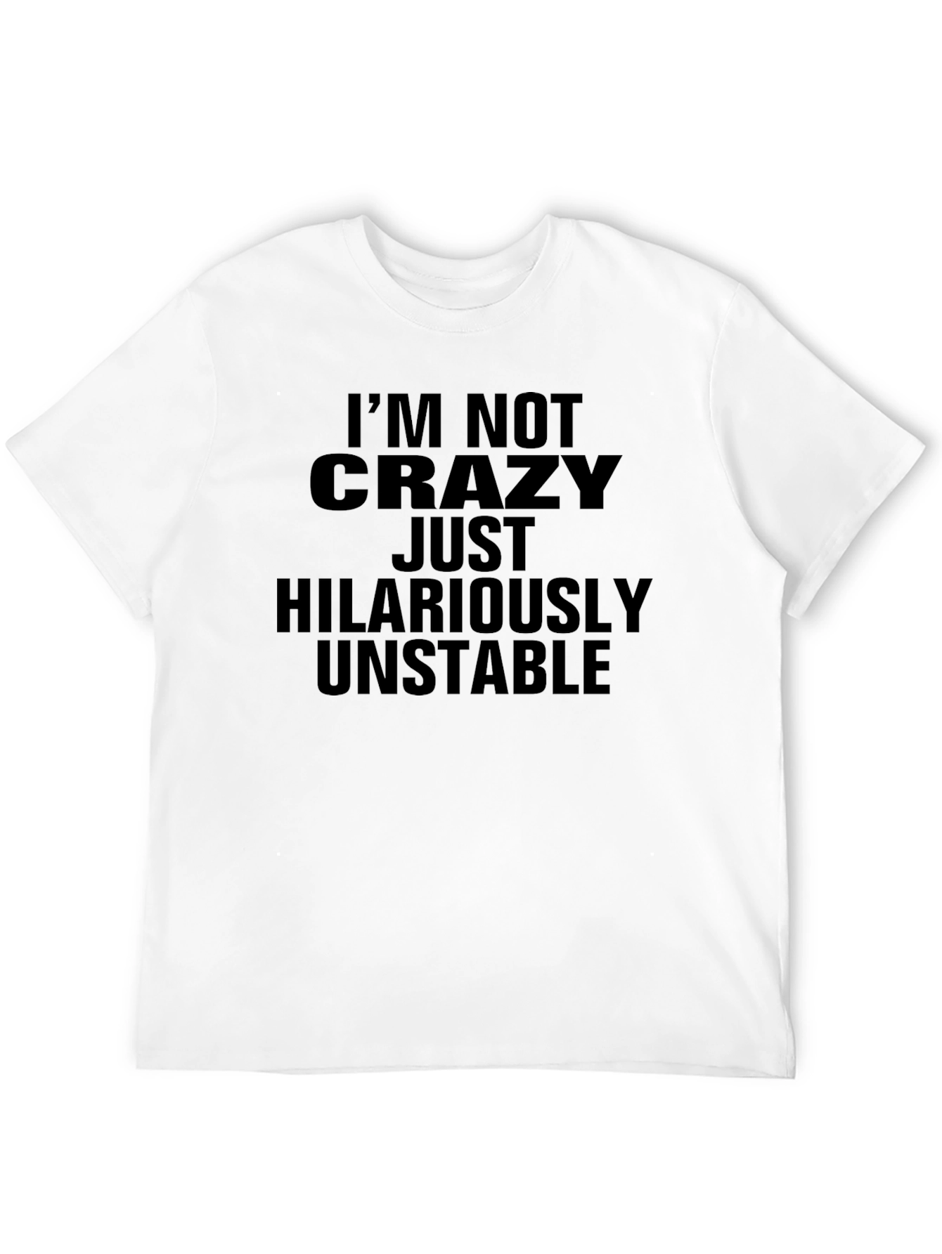 Funny Sarcastic Graphic Tee - Im Not Crazy