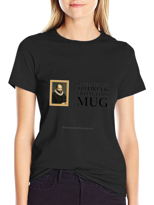 Humorous T-Shirt: I Freely Choose To Drink From This Mug