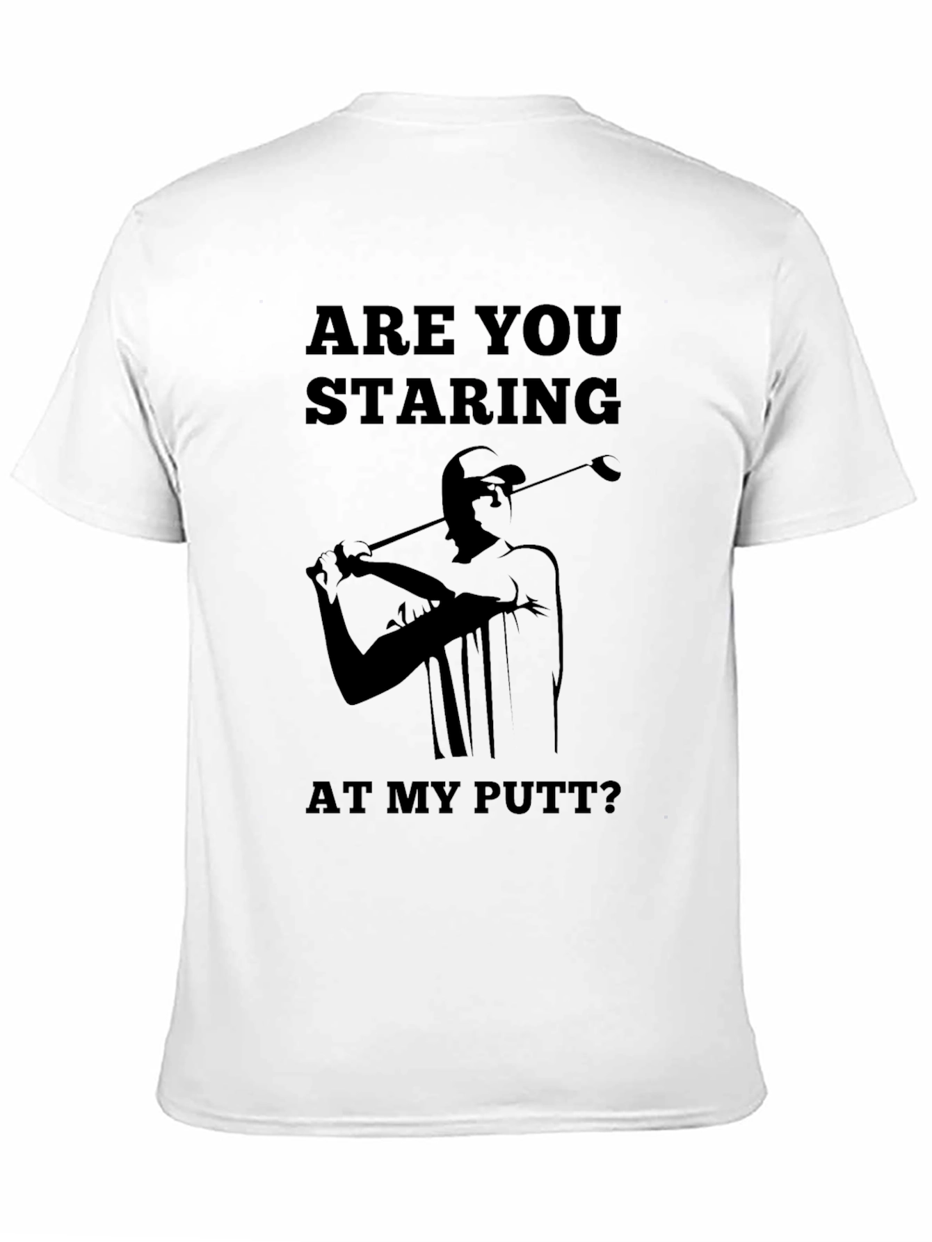 Are You Staring At My Putt T-Shirt