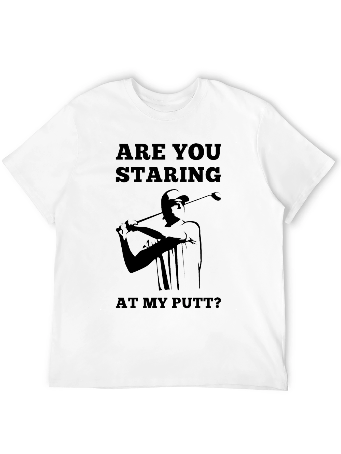 Are You Staring At My Putt T-Shirt