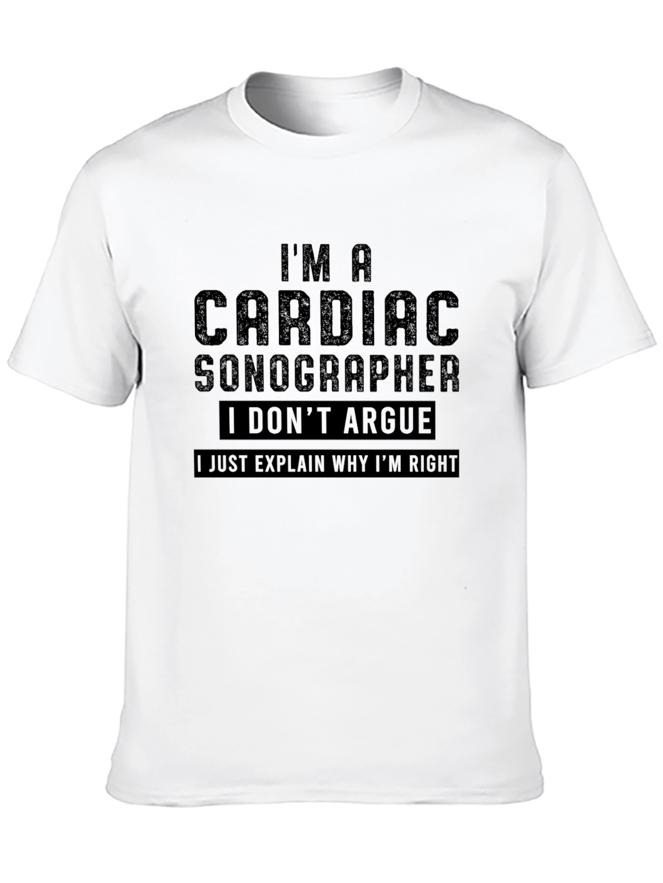 Cardiac Sonographer Humor Tee - I Dont Argue