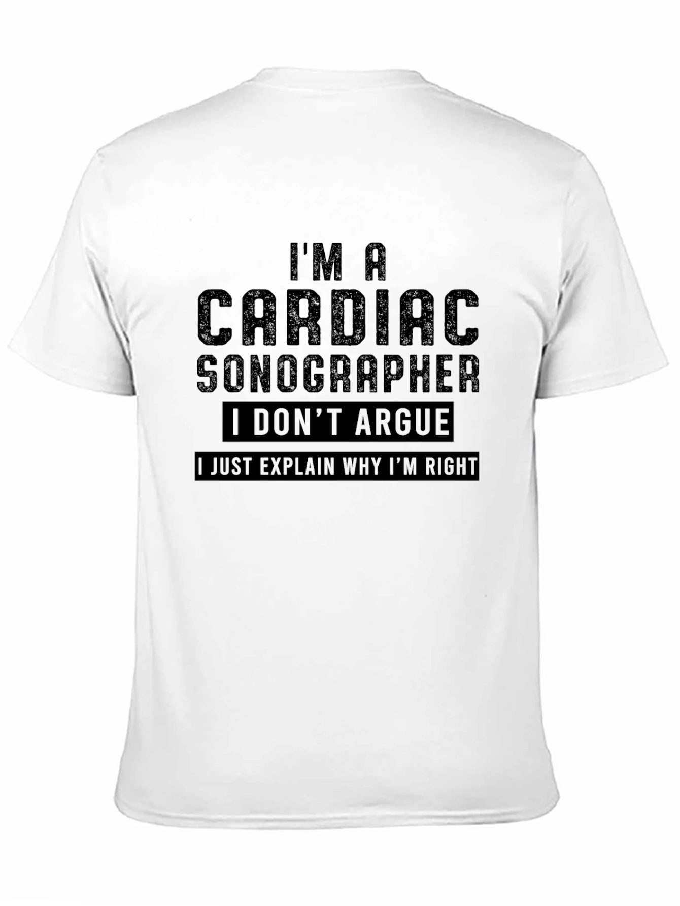 Cardiac Sonographer Humor Tee - I Dont Argue
