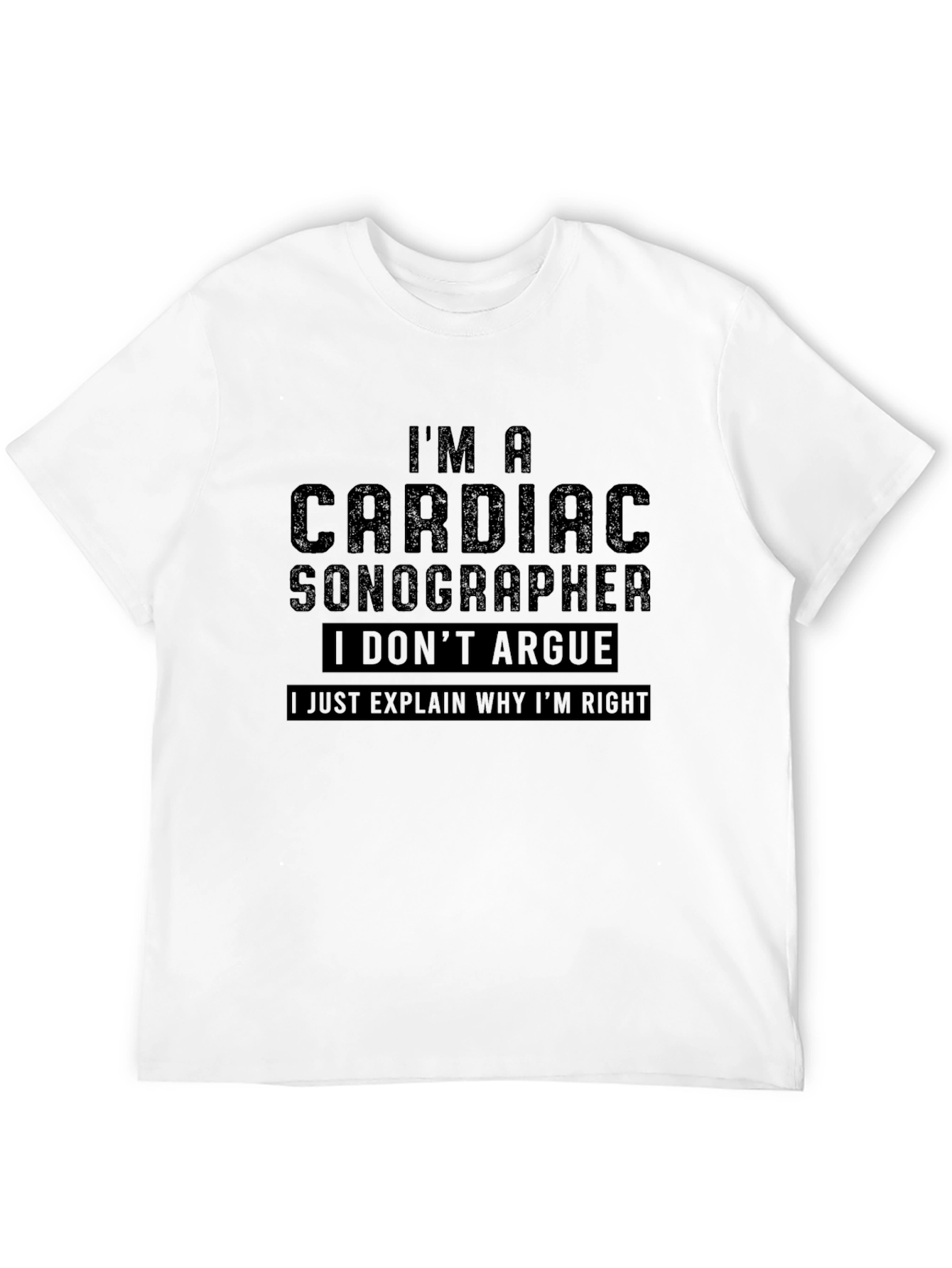 Cardiac Sonographer Humor Tee - I Dont Argue