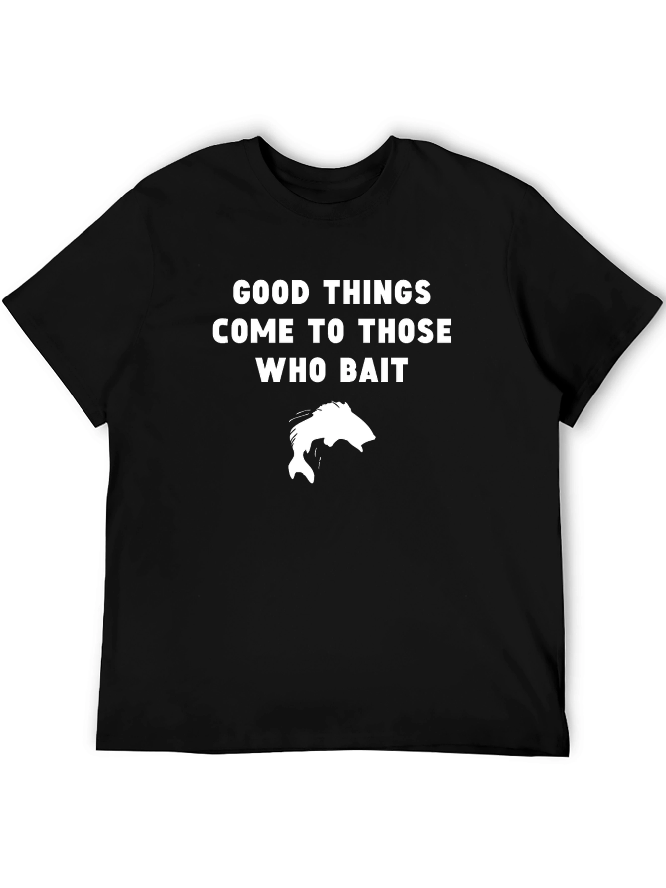 Good Things Come To Those Who Bait Fishing T-Shirt