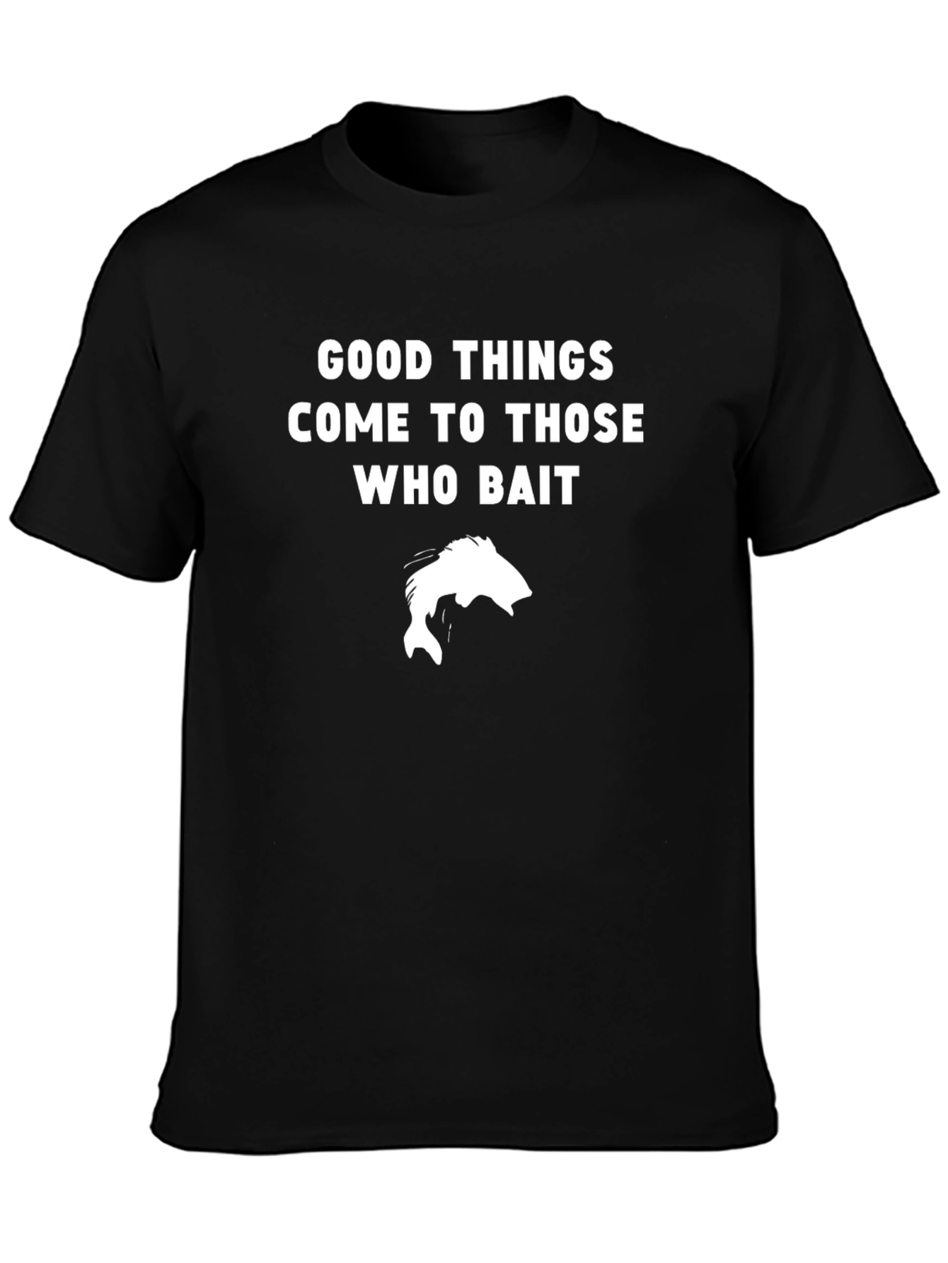 Good Things Come To Those Who Bait Fishing T-Shirt