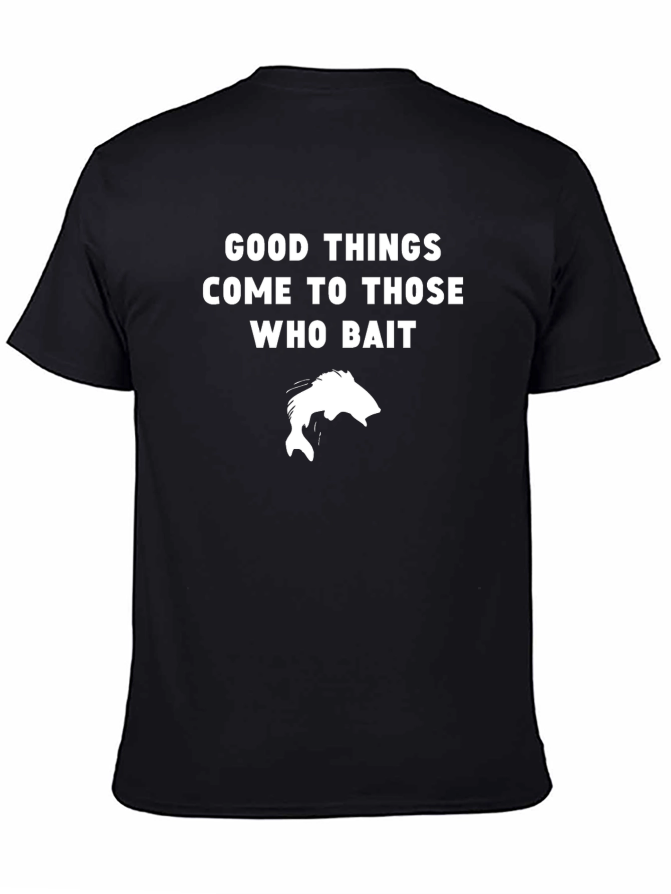 Good Things Come To Those Who Bait Fishing T-Shirt