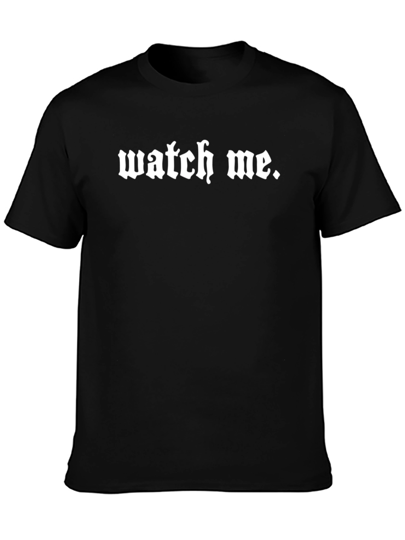 Watch Me Gothic Text Black T-Shirt