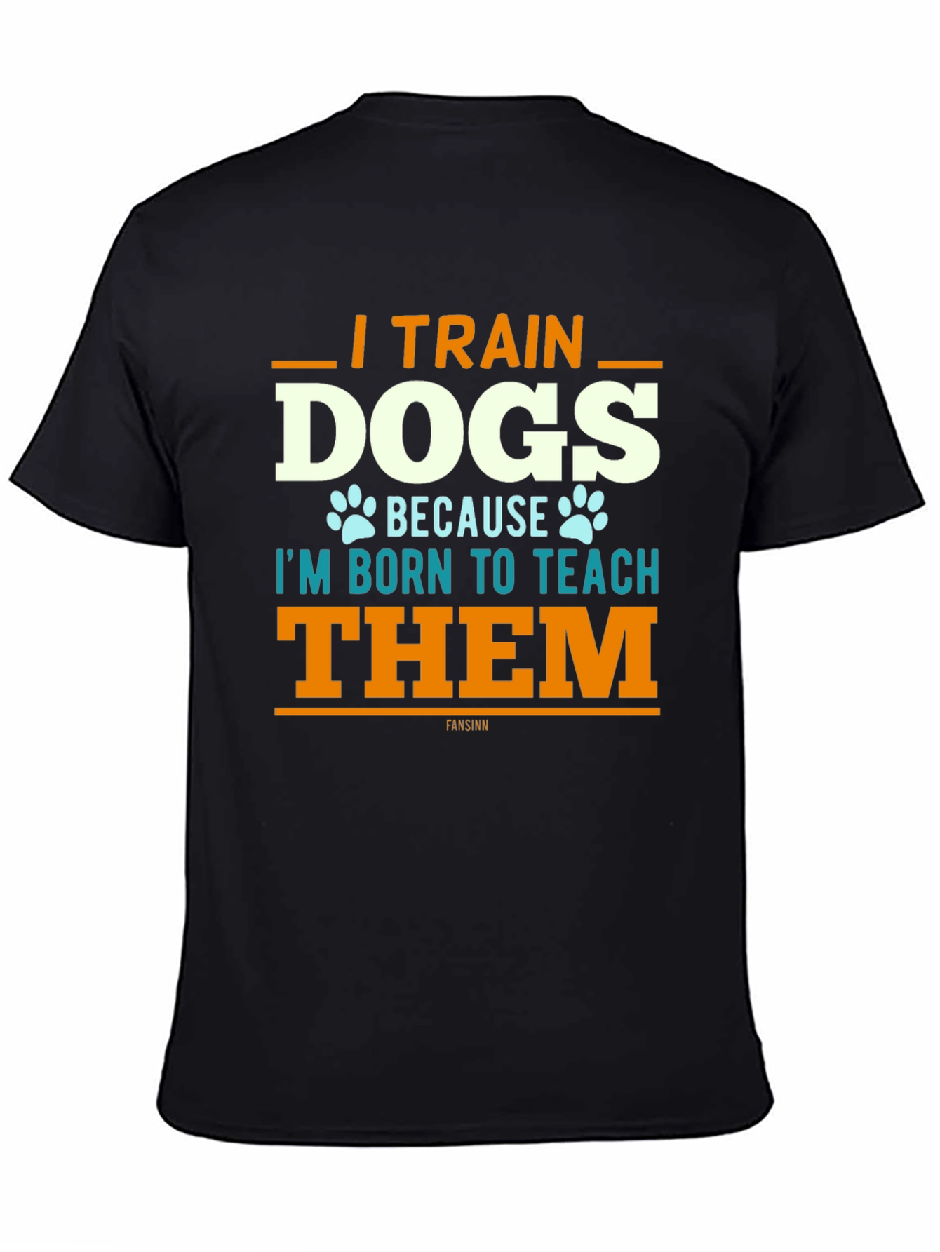 I Train Dogs T-Shirt - Dog Trainer Apparel