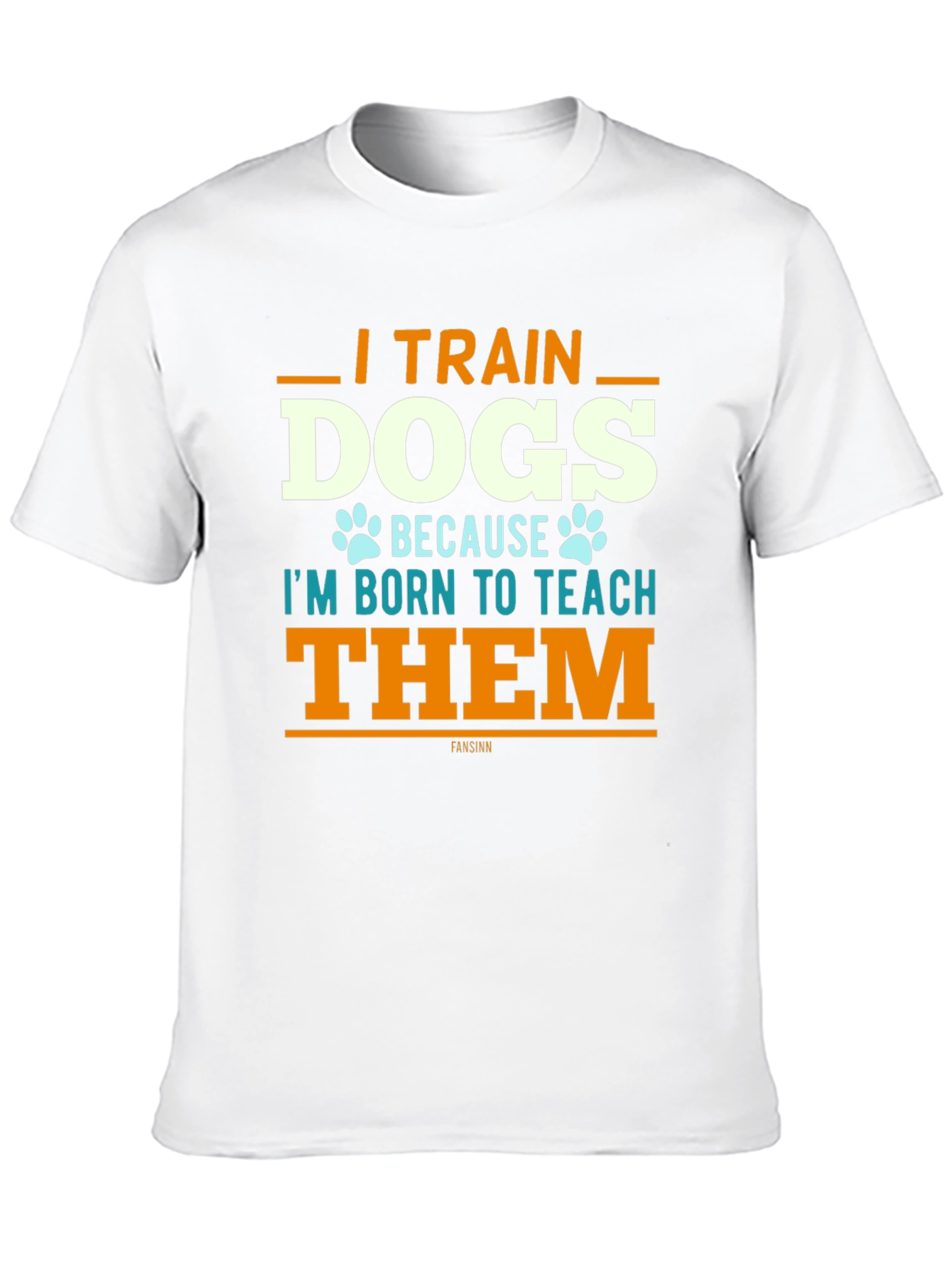 I Train Dogs T-Shirt - Dog Trainer Apparel