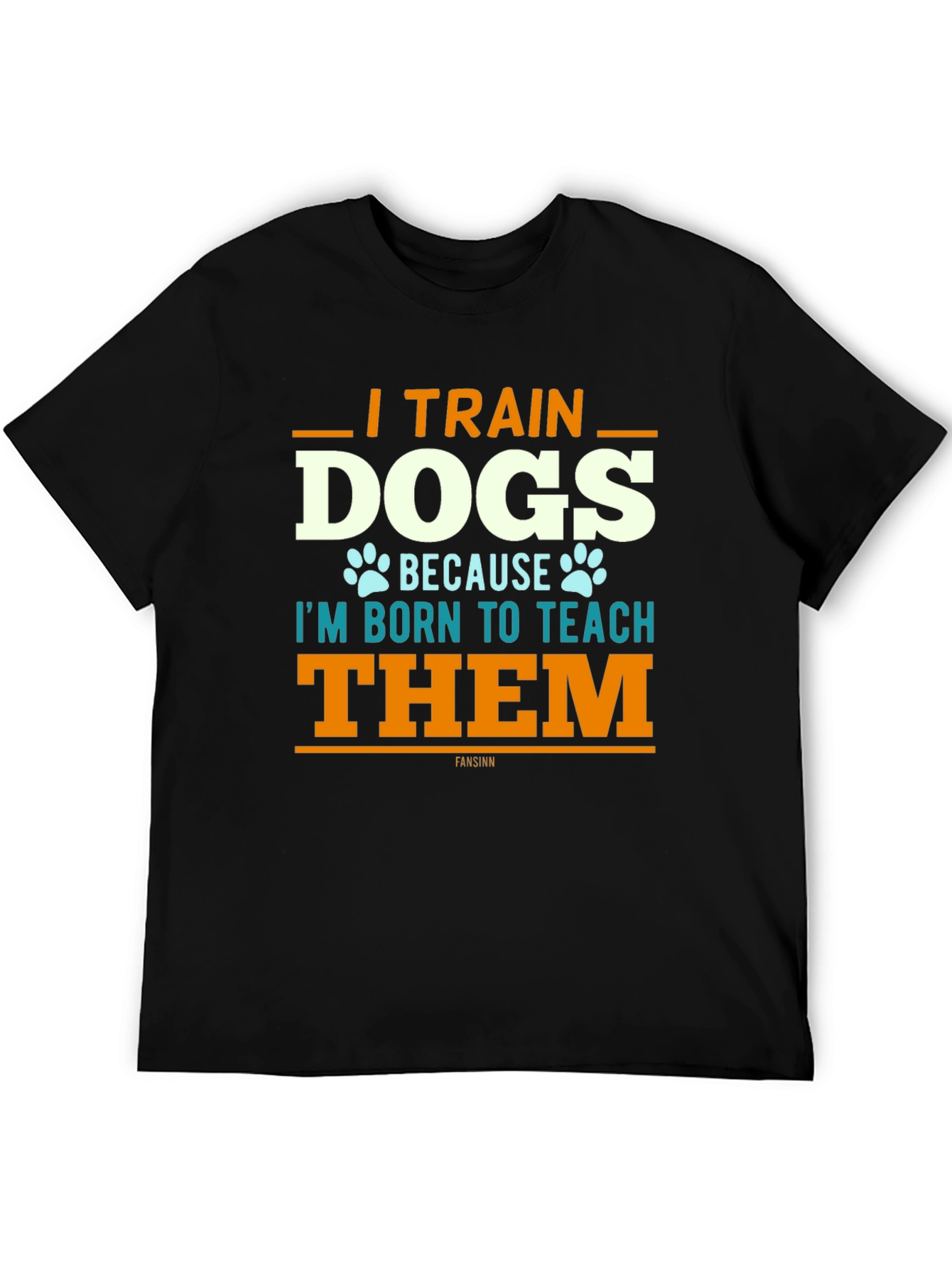 I Train Dogs T-Shirt - Dog Trainer Apparel