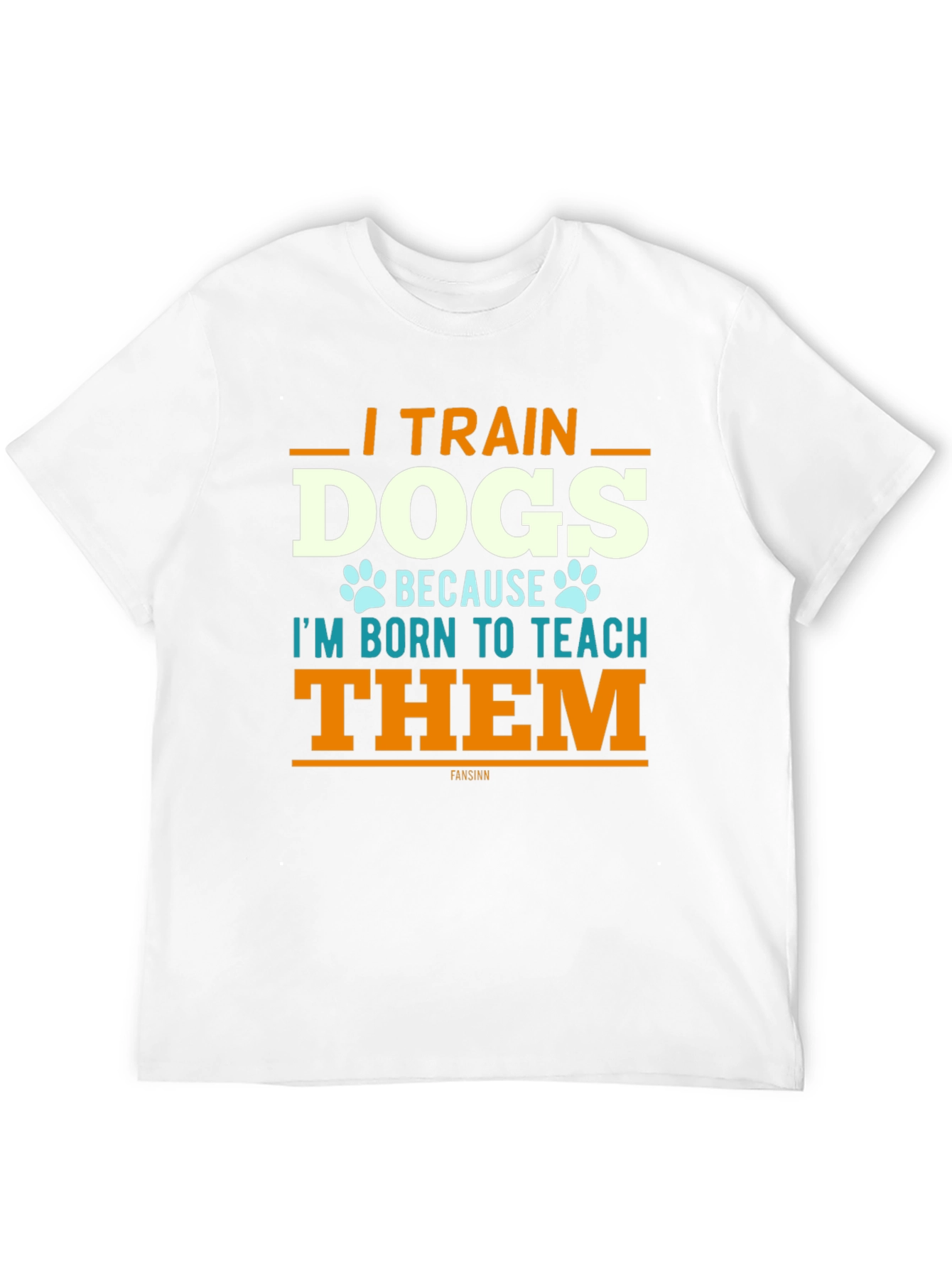 I Train Dogs T-Shirt - Dog Trainer Apparel