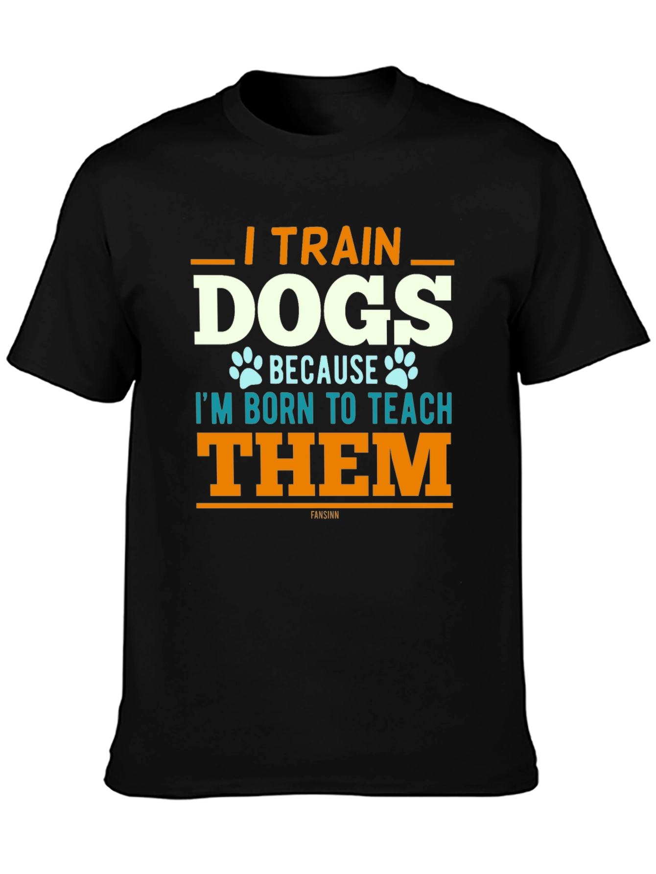 I Train Dogs T-Shirt - Dog Trainer Apparel