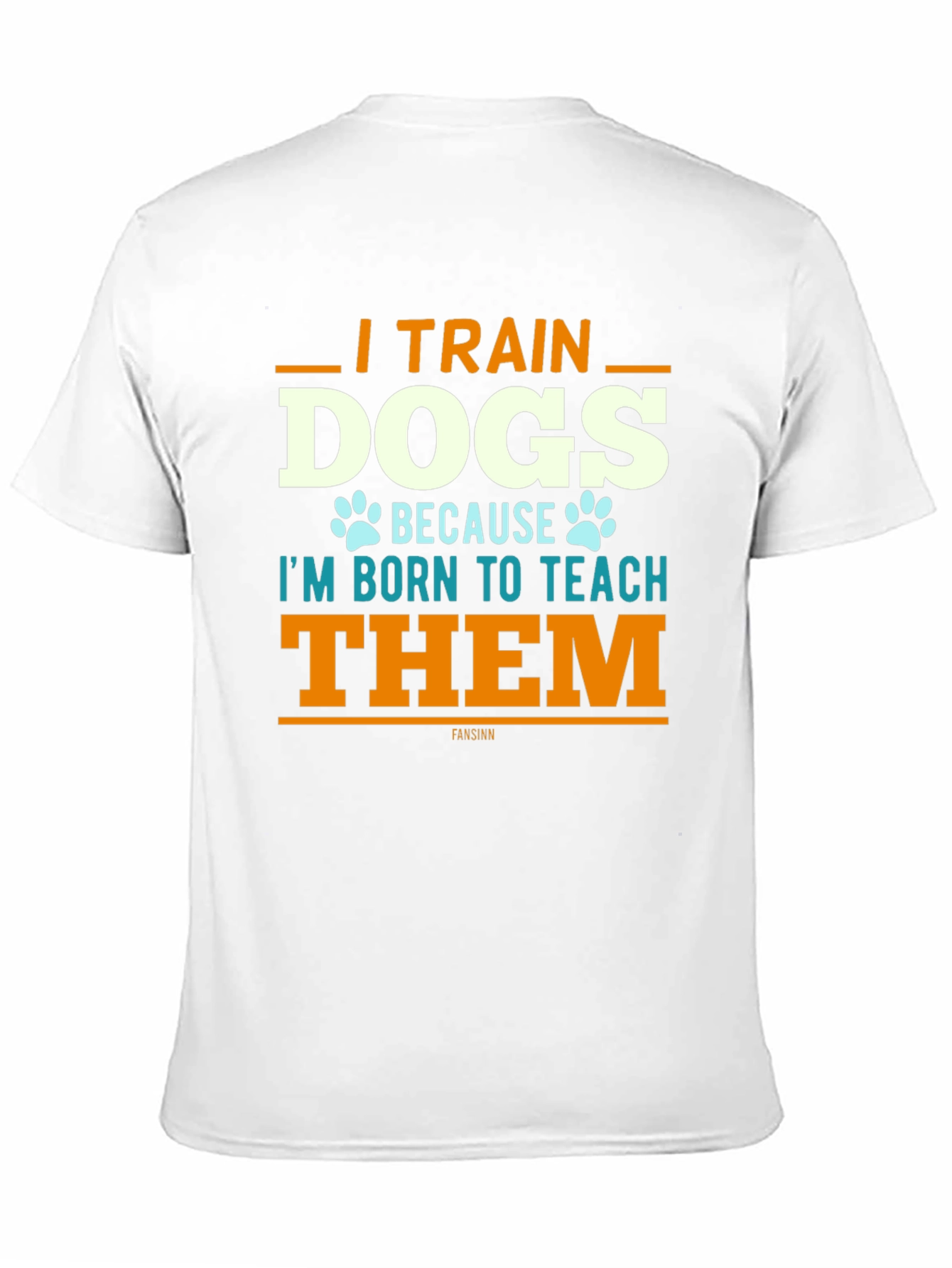 I Train Dogs T-Shirt - Dog Trainer Apparel