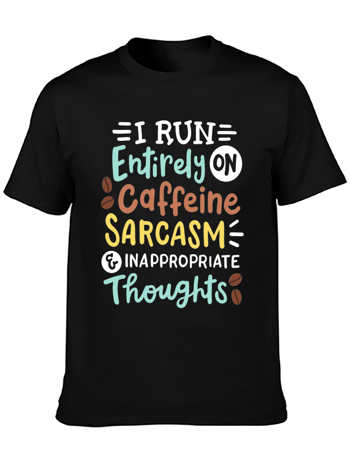 I Run On Caffeine Sarcasm T-Shirt