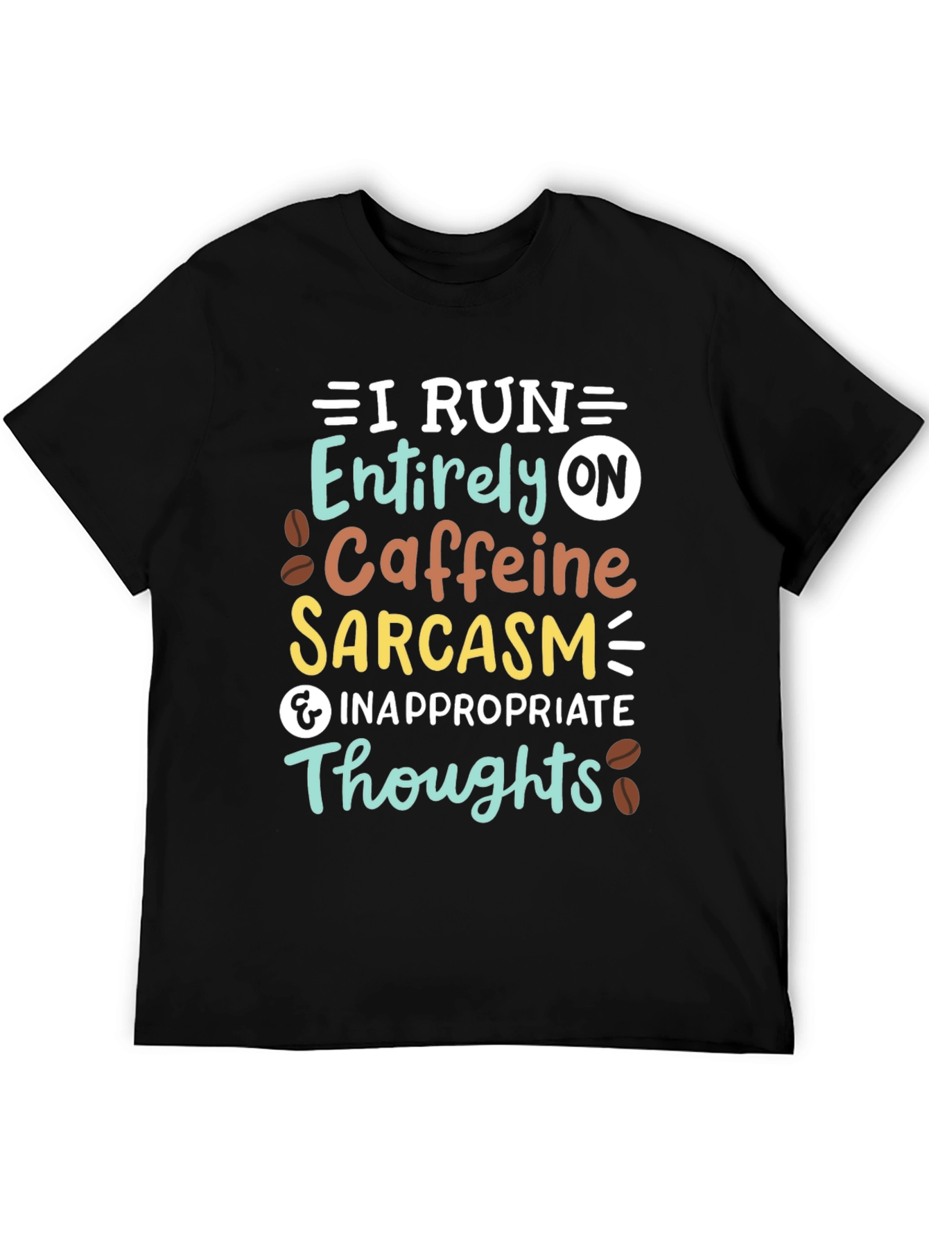 I Run On Caffeine Sarcasm T-Shirt