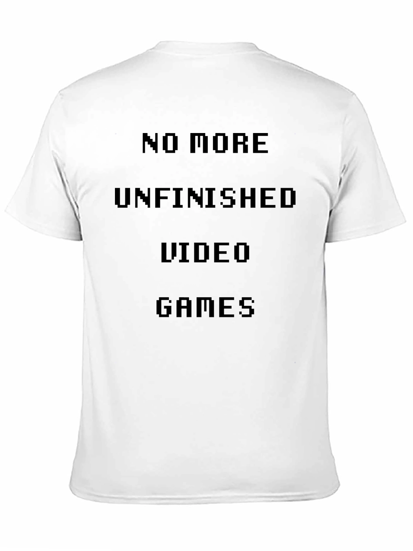 No More Unfinished Video Games T-Shirt