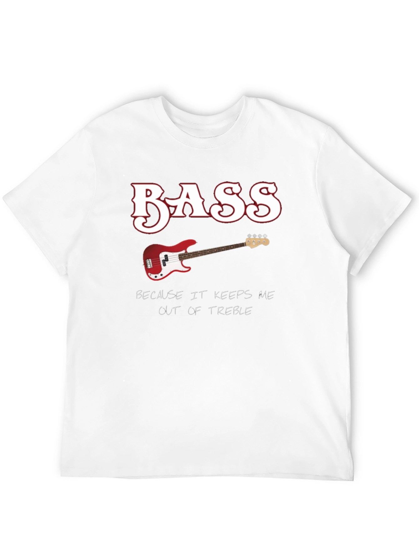 Bass Guitar Keeps Me Out of Treble T-Shirt