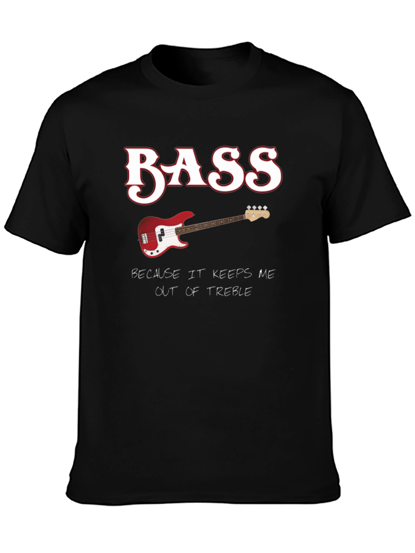 Bass Guitar Keeps Me Out of Treble T-Shirt