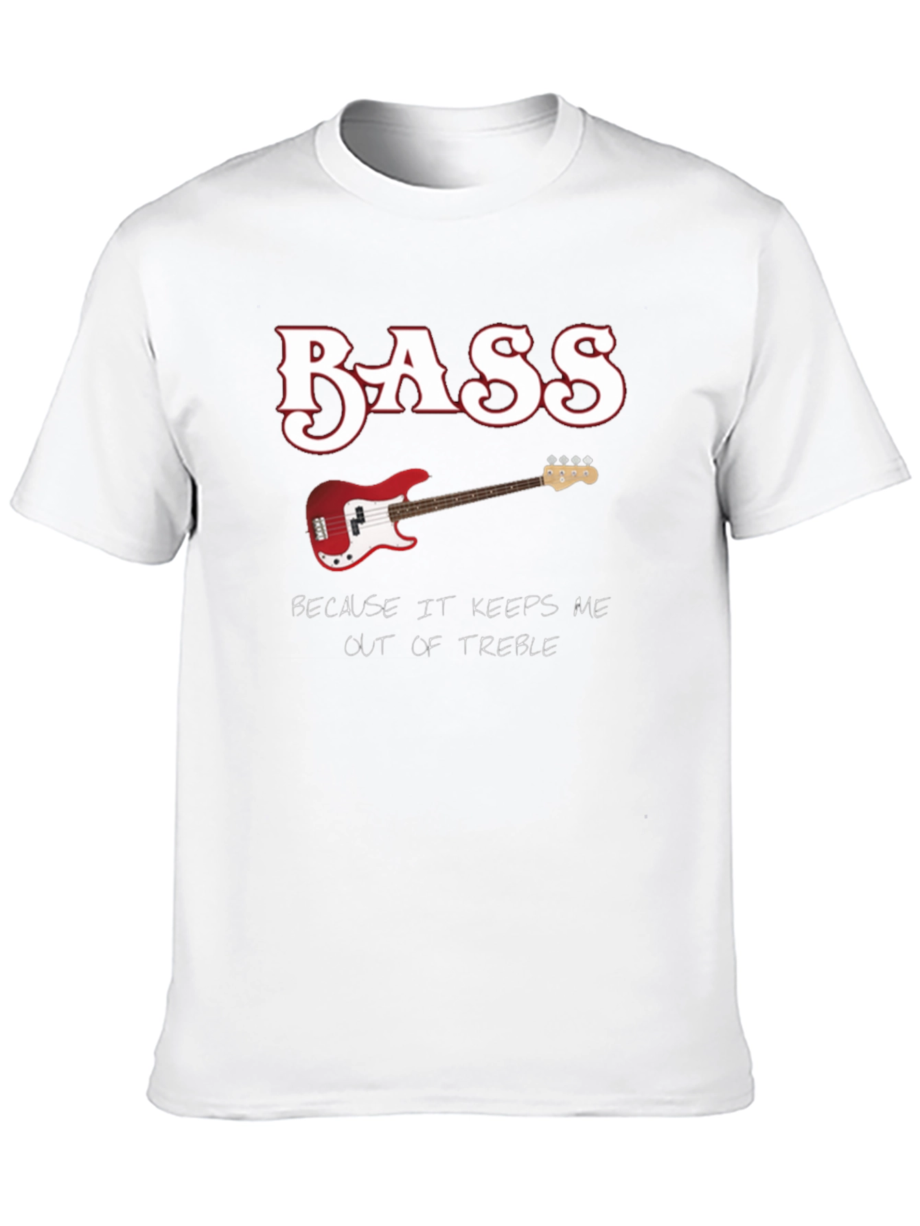 Bass Guitar Keeps Me Out of Treble T-Shirt