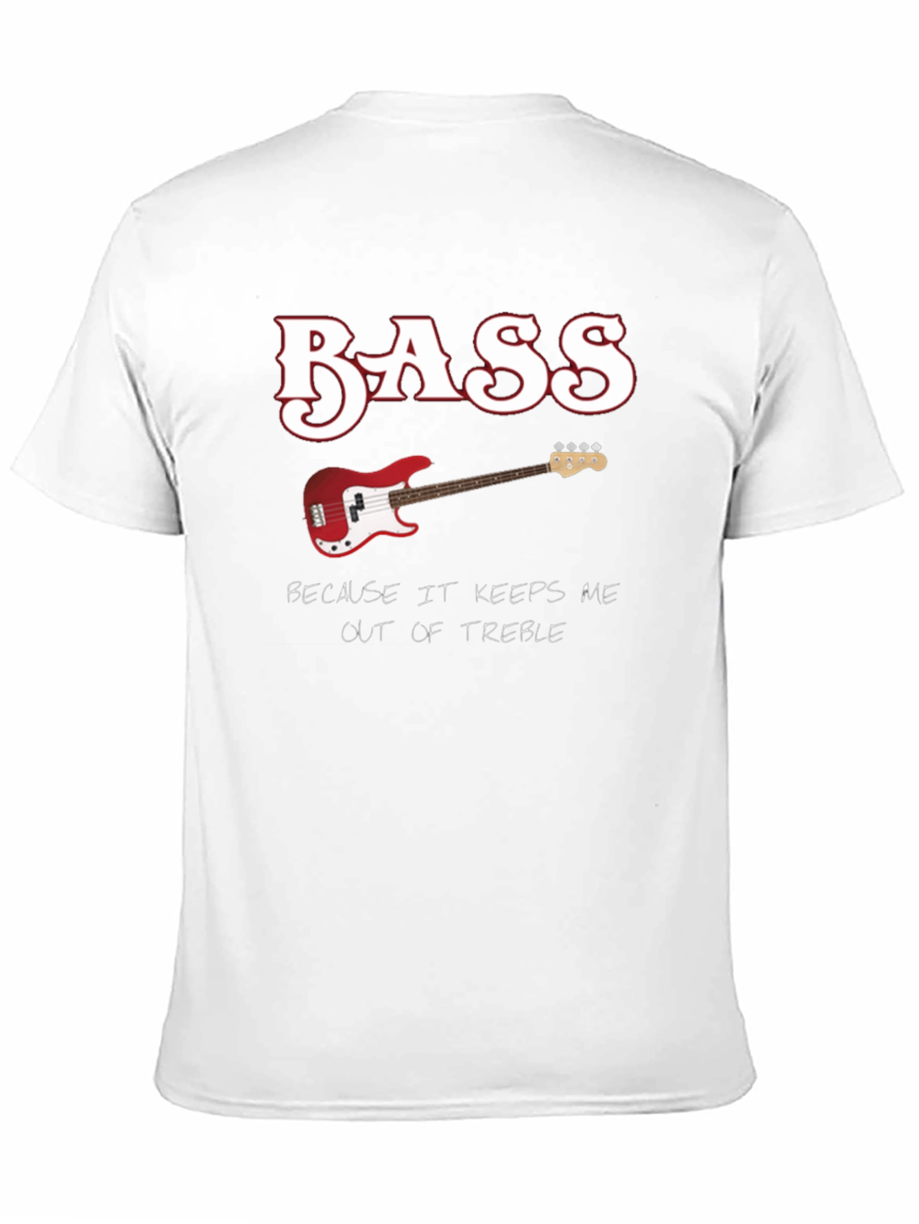 Bass Guitar Keeps Me Out of Treble T-Shirt