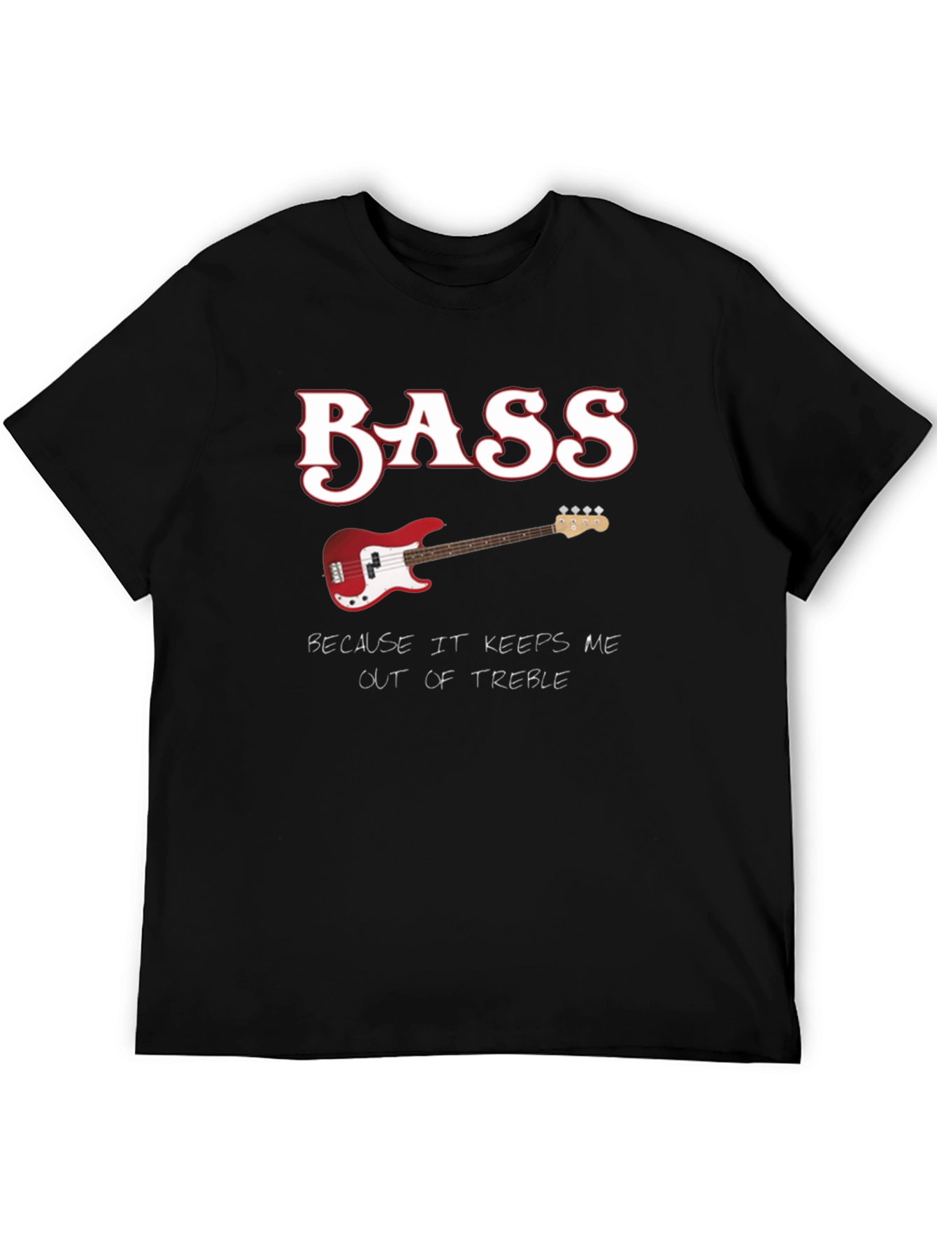 Bass Guitar Keeps Me Out of Treble T-Shirt