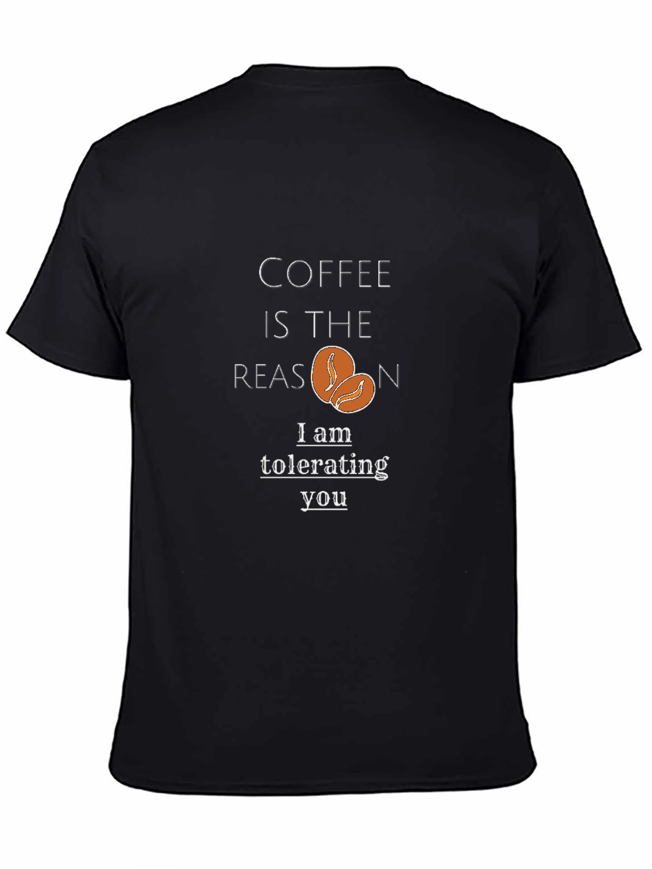 Coffee Reason Black T-Shirt - Tolerating You