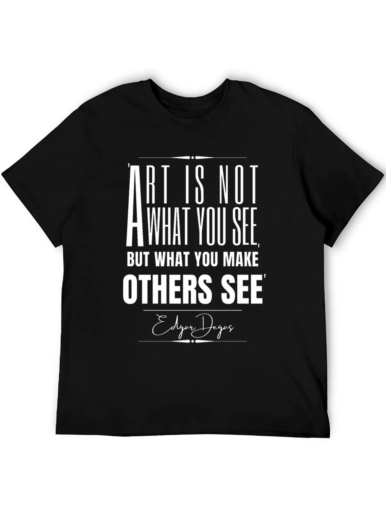 Art Quote T-Shirt -  Edgar Degas Inspiration