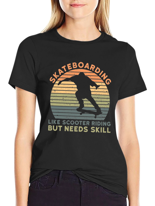 Skateboarding T-Shirt - Like Scooter Riding But Needs Skill