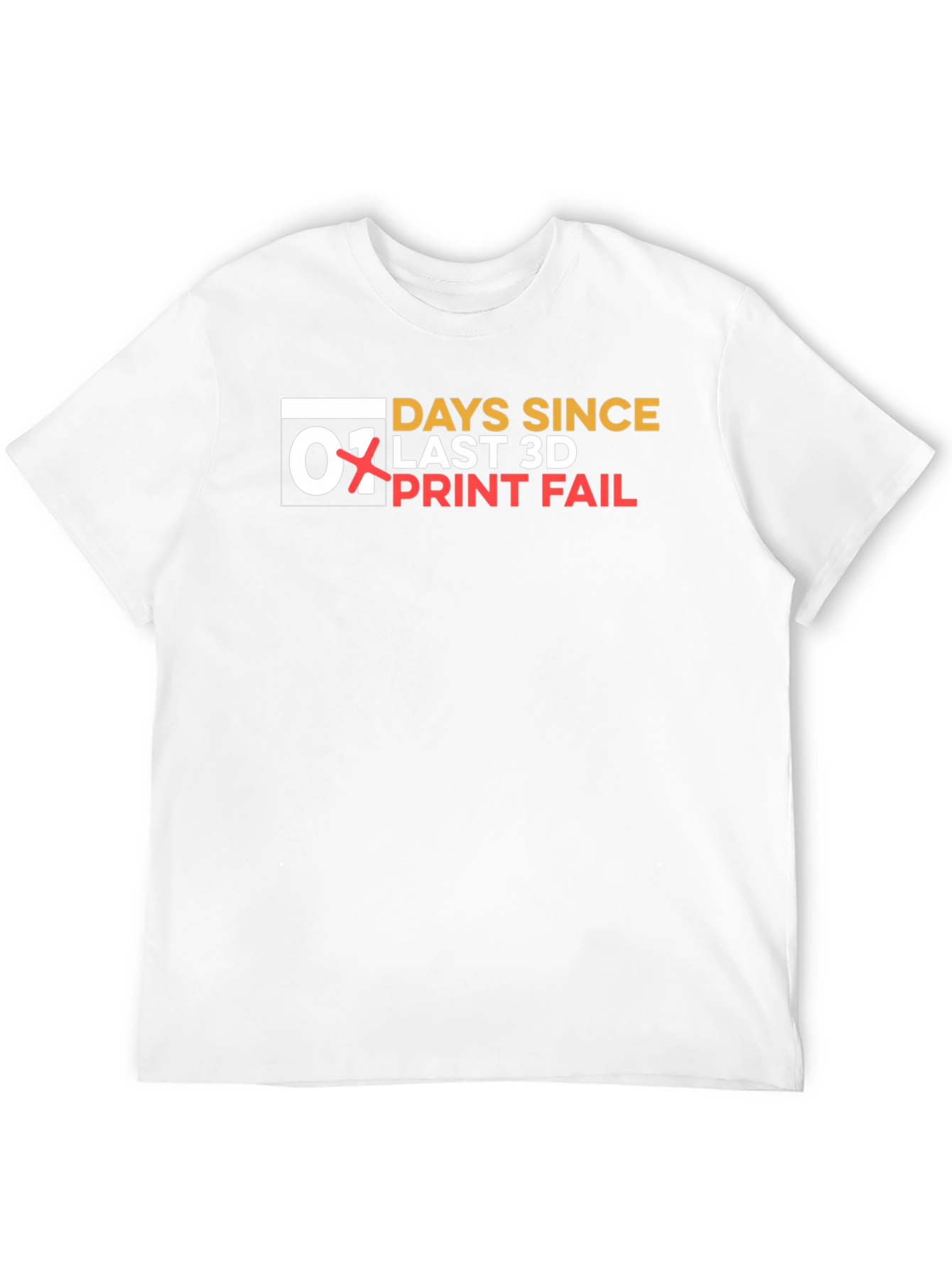 Days Since Last 3D Print Fail T-Shirt