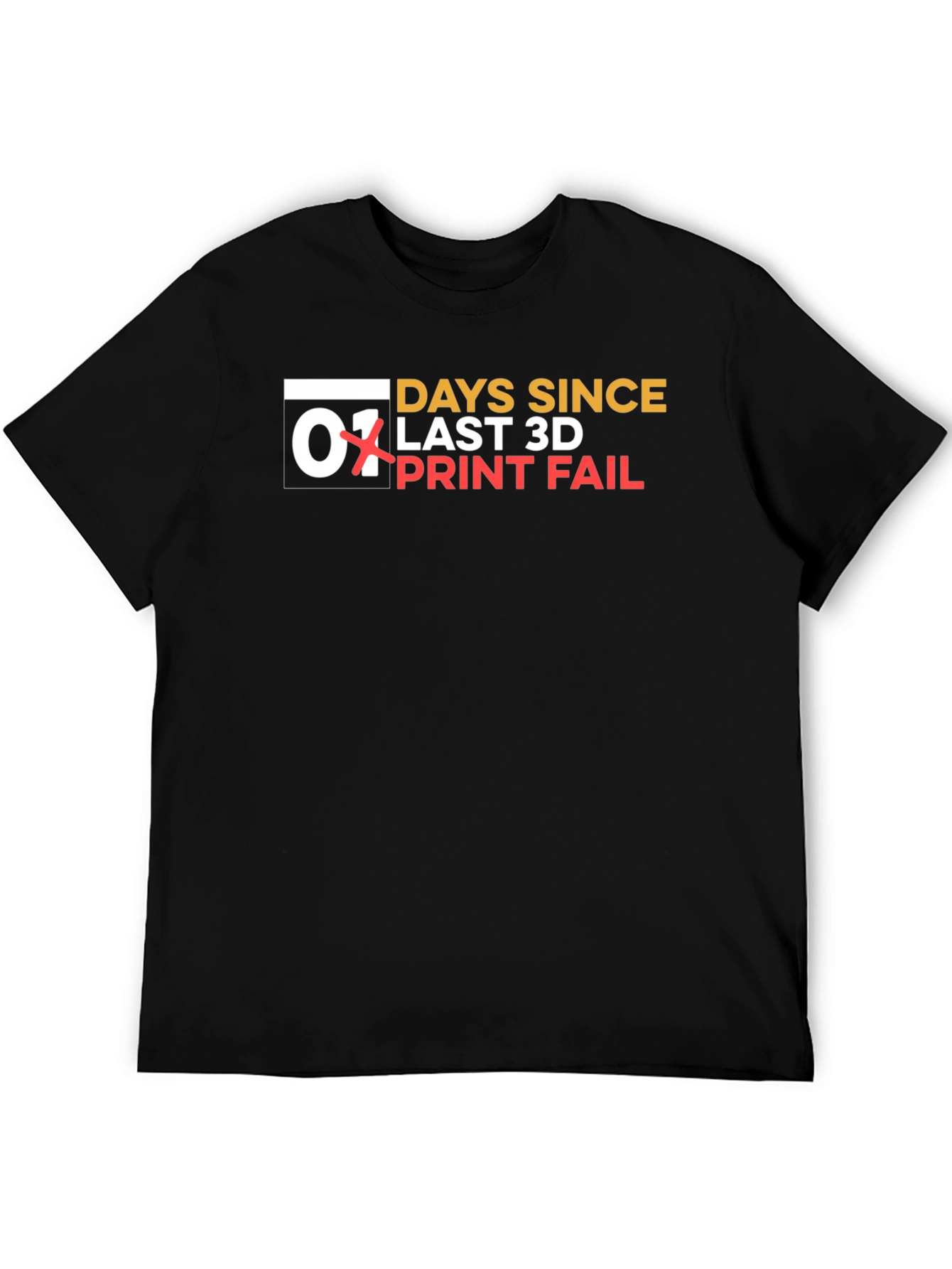 Days Since Last 3D Print Fail T-Shirt