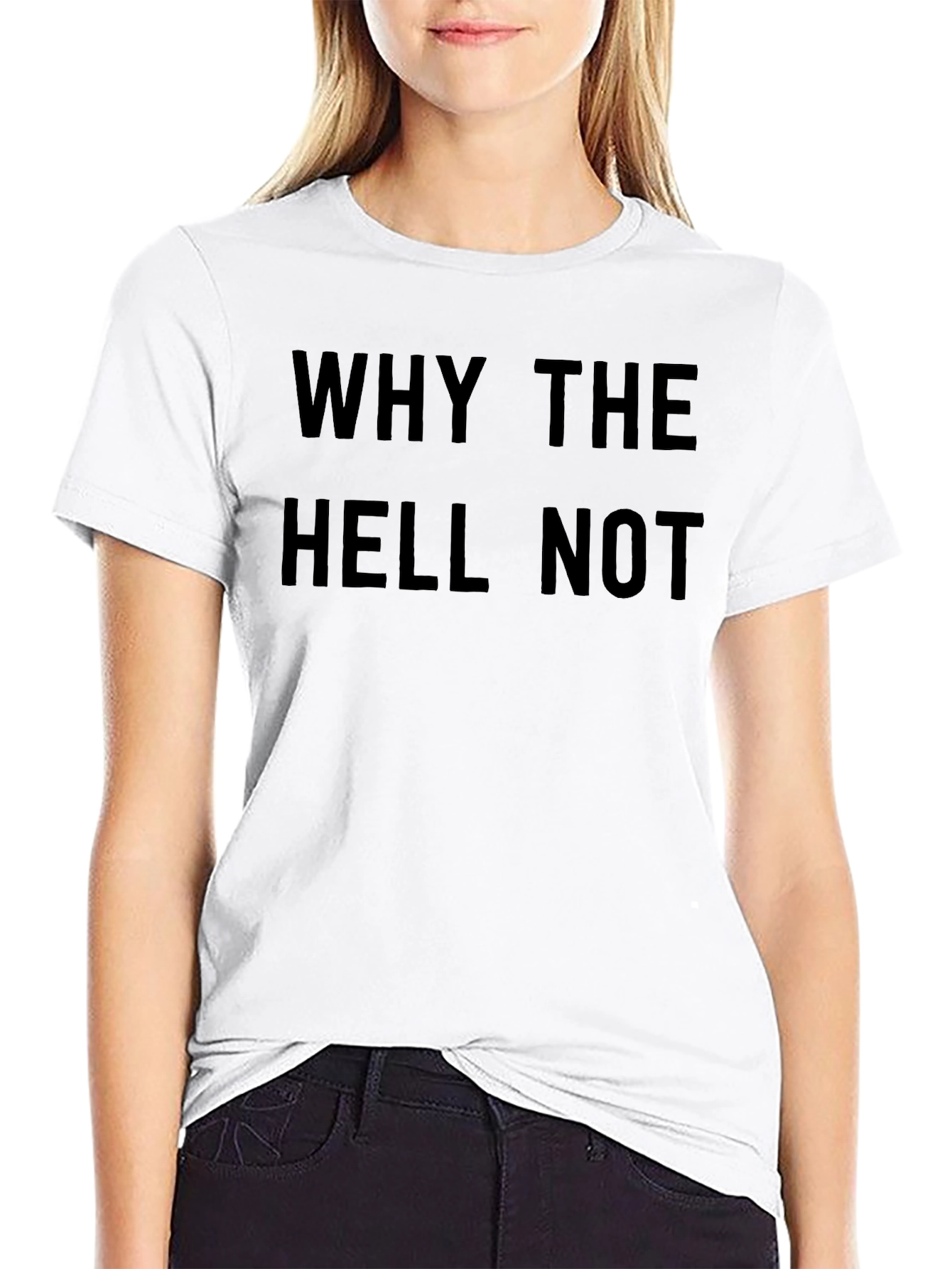 Why The Hell Not T-Shirt - Bold Graphic Tee