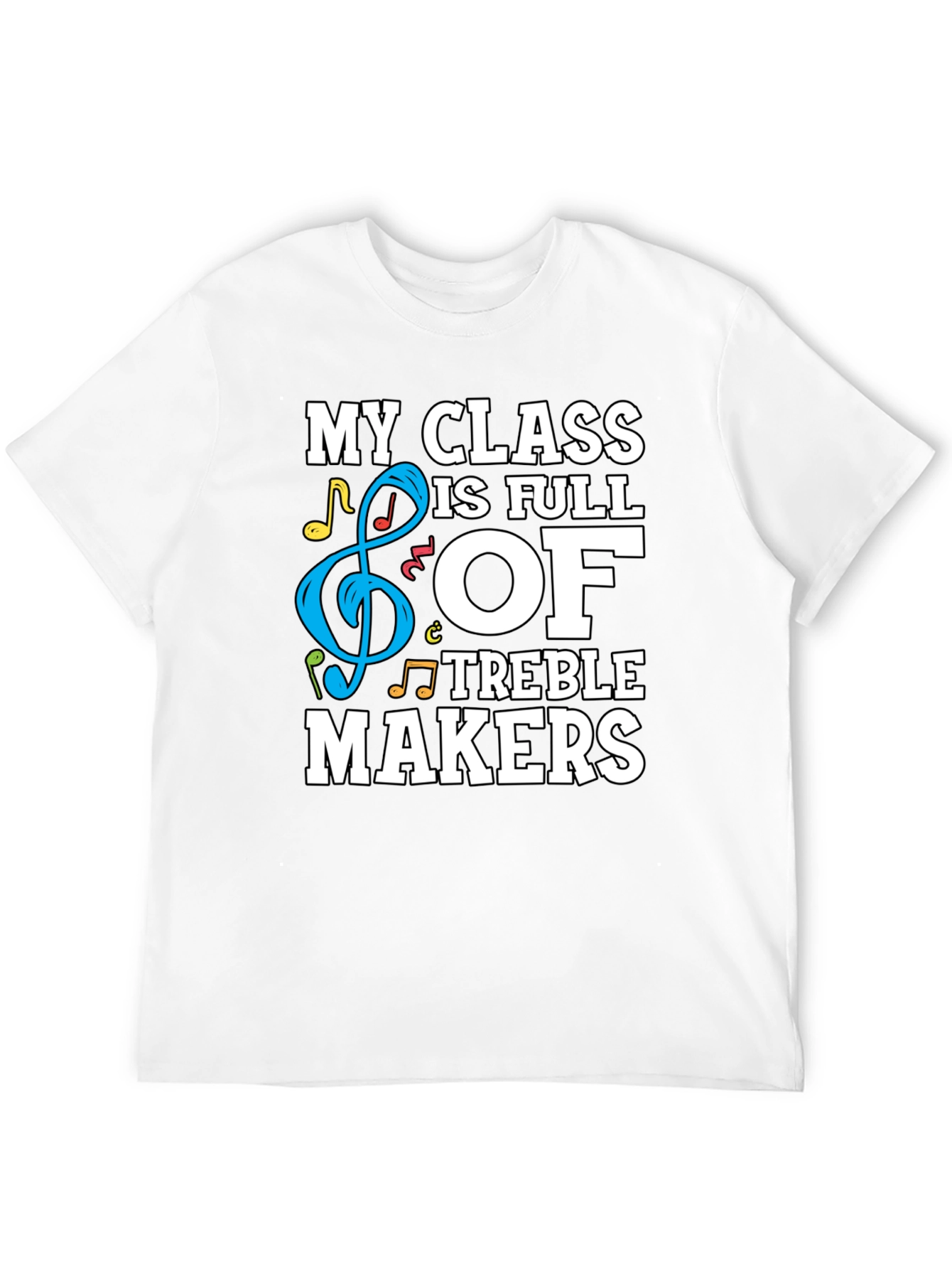 My Class is Full of Treble Makers Graphic Tee