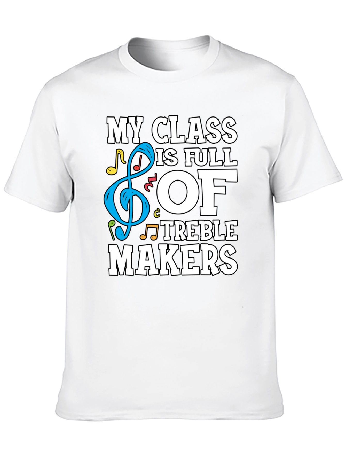 My Class is Full of Treble Makers Graphic Tee
