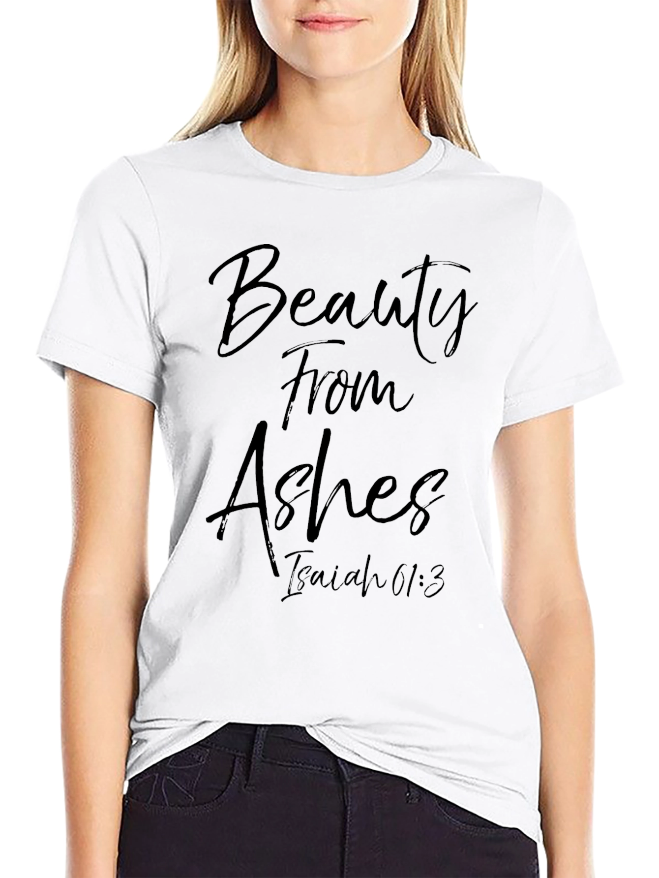 Beauty From Ashes Isaiah 61:3 T-Shirt
